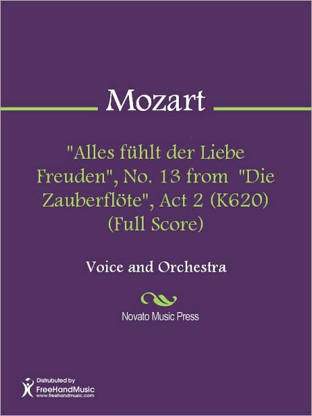"Alles fuhlt der Liebe Freuden", No. 13 from "Die Zauberflote", Act 2 (K620) (Full Score)