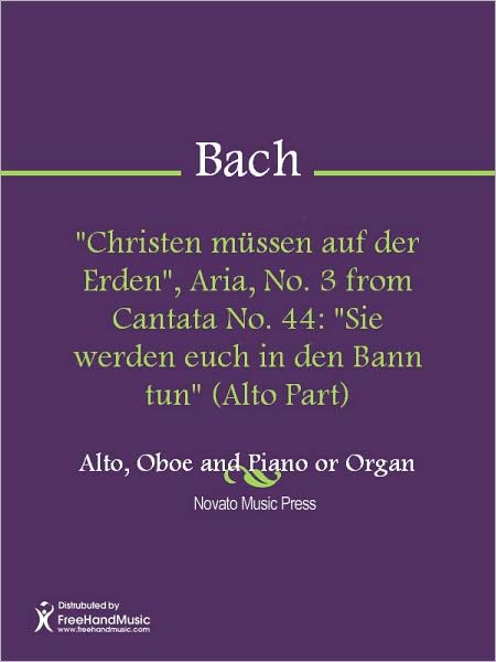 "Christen mussen auf der Erden", Aria, No. 3 from Cantata No. 44: "Sie werden euch in den Bann tun" (Alto Part)