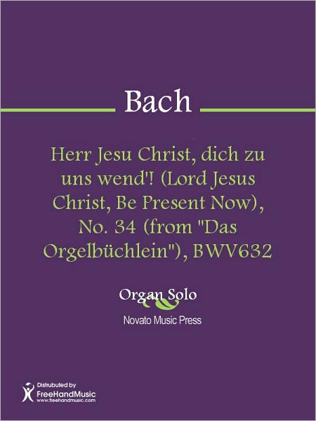 Herr Jesu Christ, dich zu uns wend'! (Lord Jesus Christ, Be Present Now), No. 34 (from "Das Orgelbuchlein"), BWV632