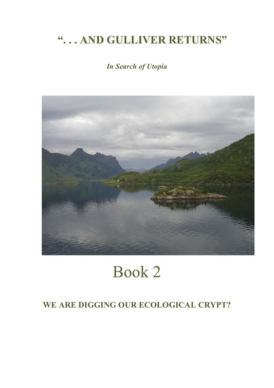 "And Gulliver Returns" Book 2 --Are We Digging Our Ecological Crypt?