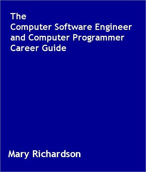 The Computer Software Engineer and Computer Programmer Career Guide