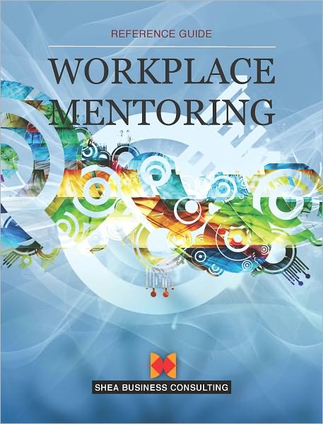 Workplace Mentoring: A Shea Reference Guide