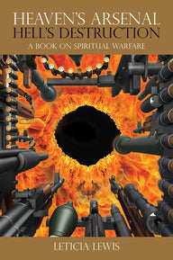 Heaven’s Arsenal Hell’s Destruction Leticia Lewis Author