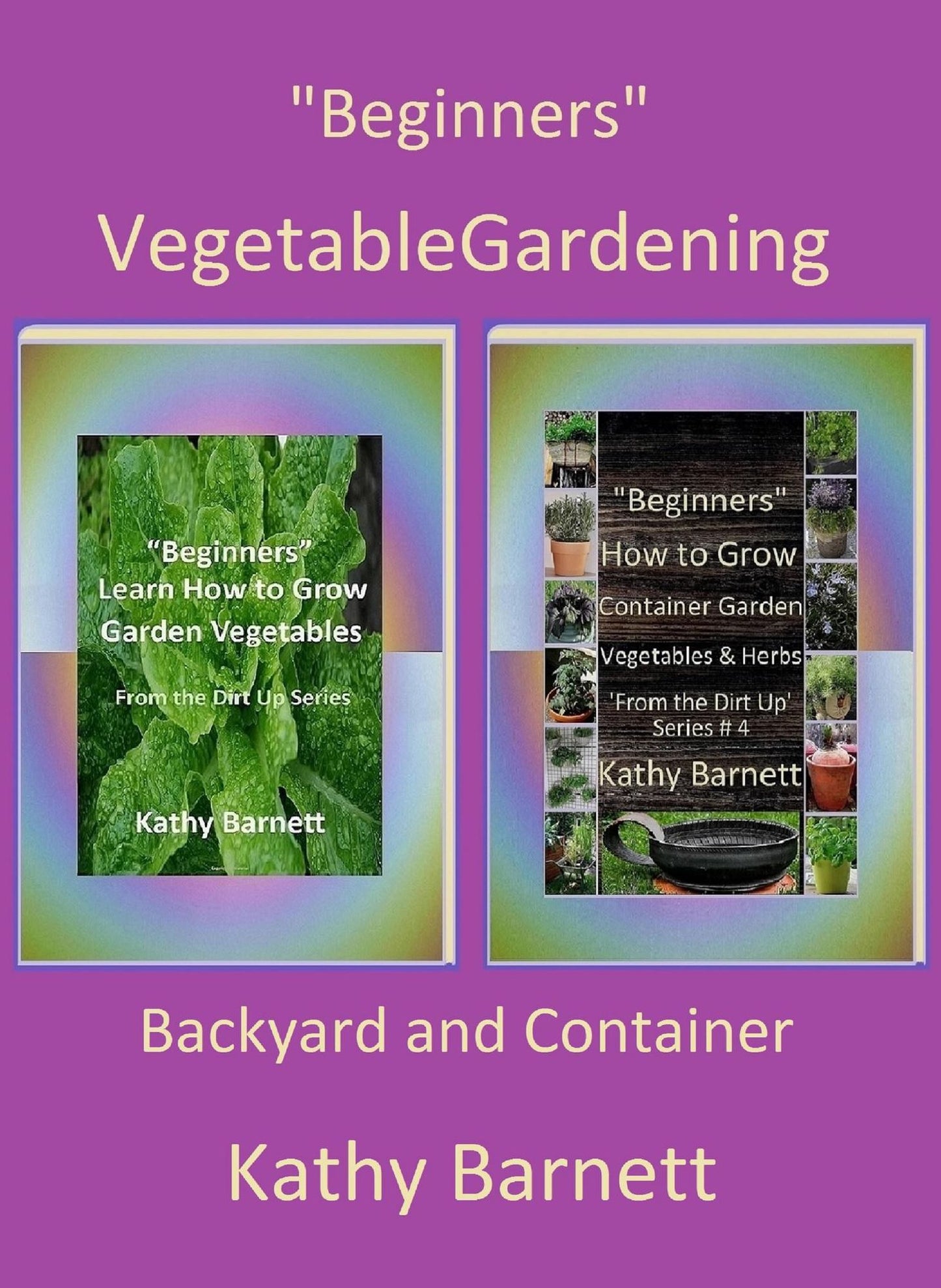"Beginners" Vegetable Gardening: Backyard and Container
