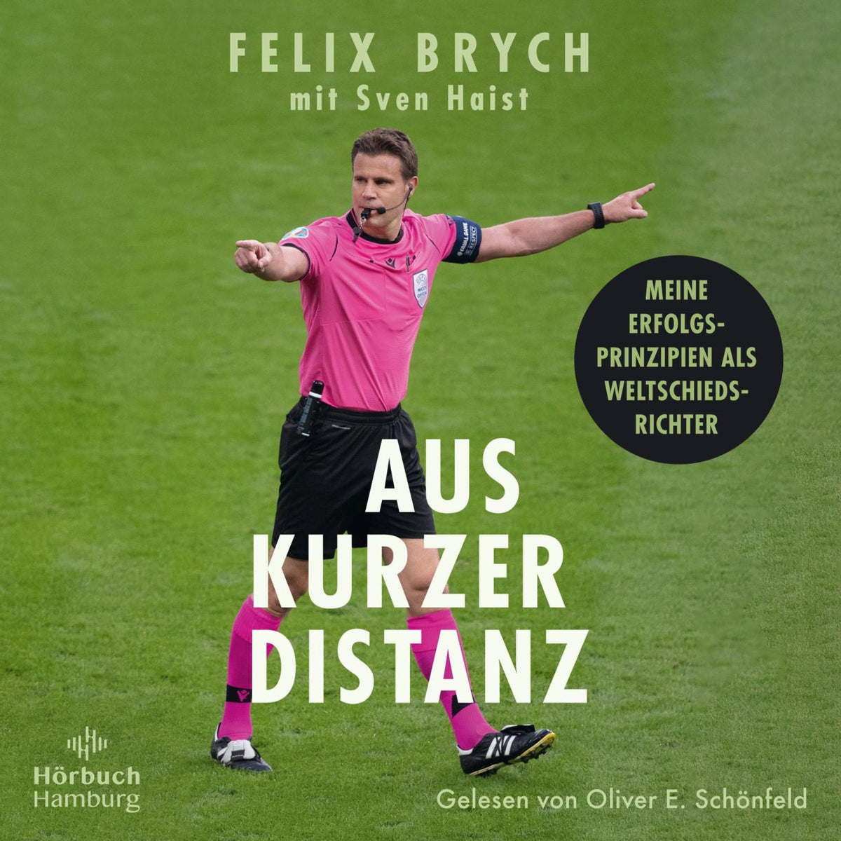 Aus kurzer Distanz: Meine Erfolgsprinzipien als Weltschiedsrichter Ein Blick hinter die Kulissen des Profi-Fußballs und die Kraft der Psychologie