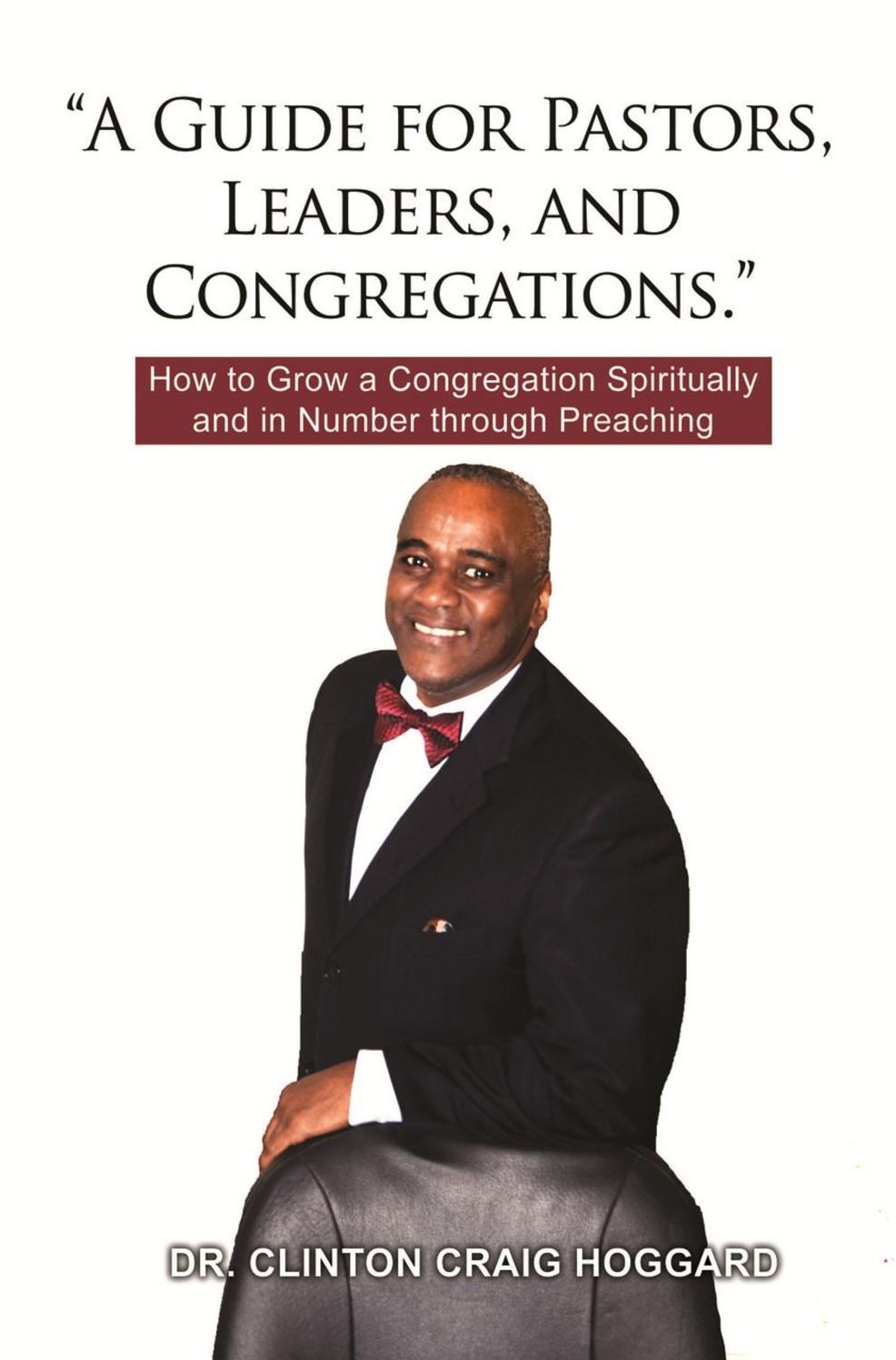 "A Guide for Pastors, Leaders, and Congregations.": How to Grow a Congregation Spiritually and in Number through Preaching