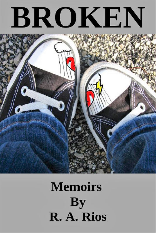 "BROKEN" Memoirs by R.A. Rios
