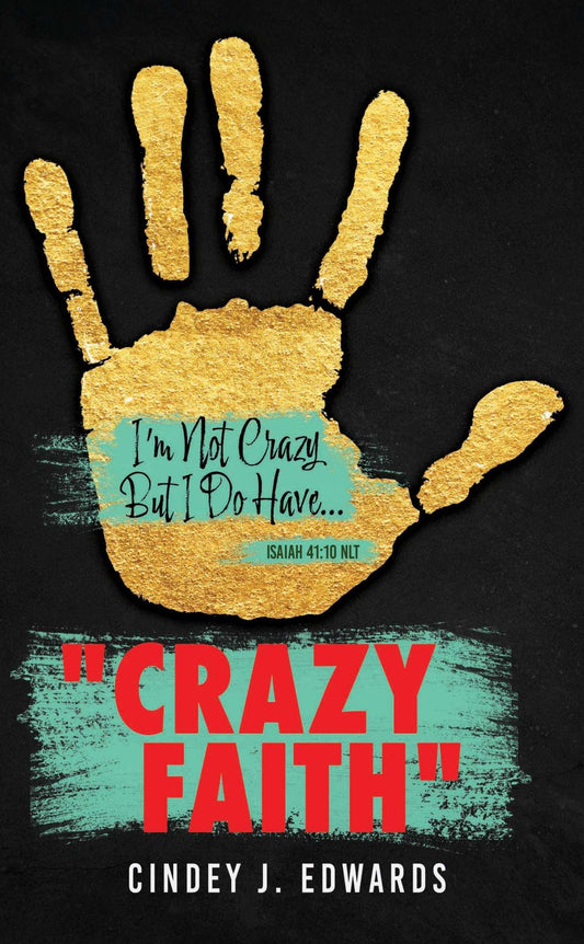 "CRAZY FAITH": I'm Not Crazy But I Do Have...Isaiah 41:10 NLT