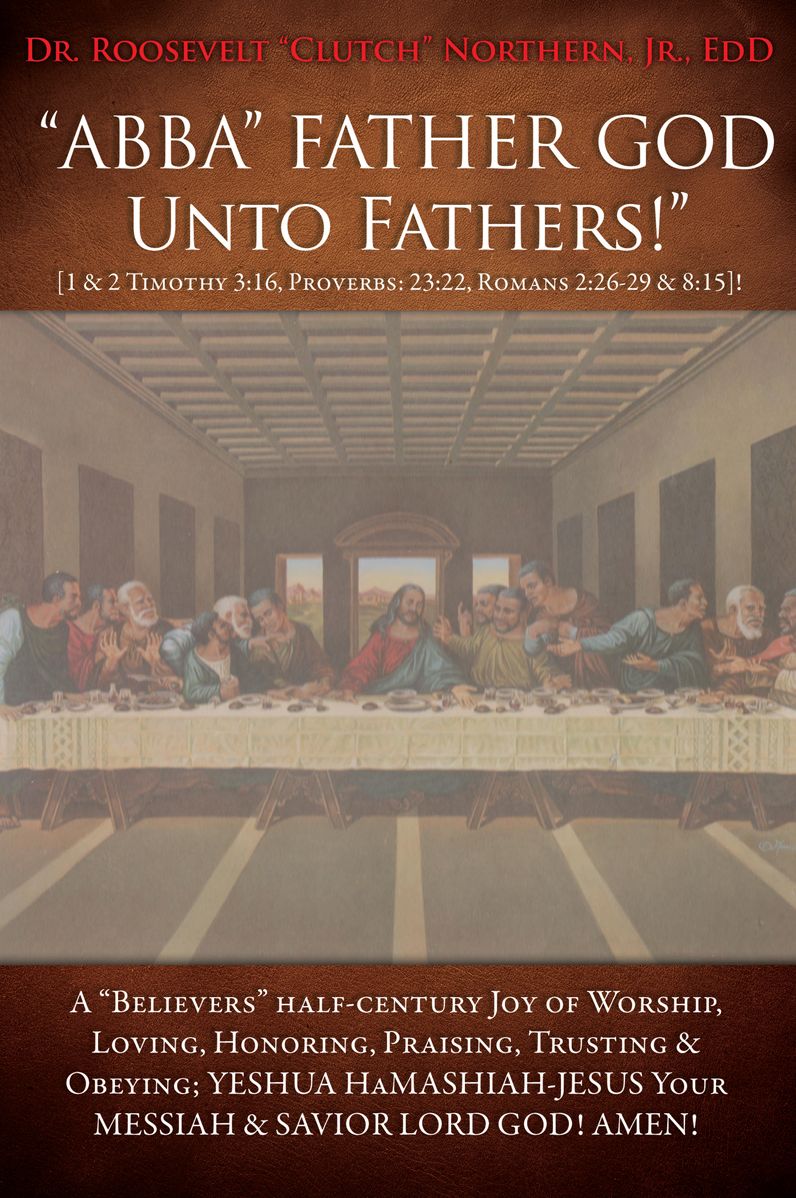 "ABBA" FATHER GOD Unto Fathers!" [1 & 2 Timothy 3:16, Proverbs: 23:22, Romans 2:26-29 & 8:15]!