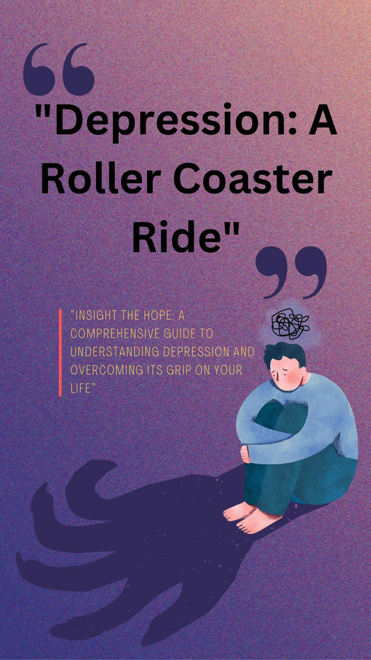 "Depression: A Roller Coaster Ride"