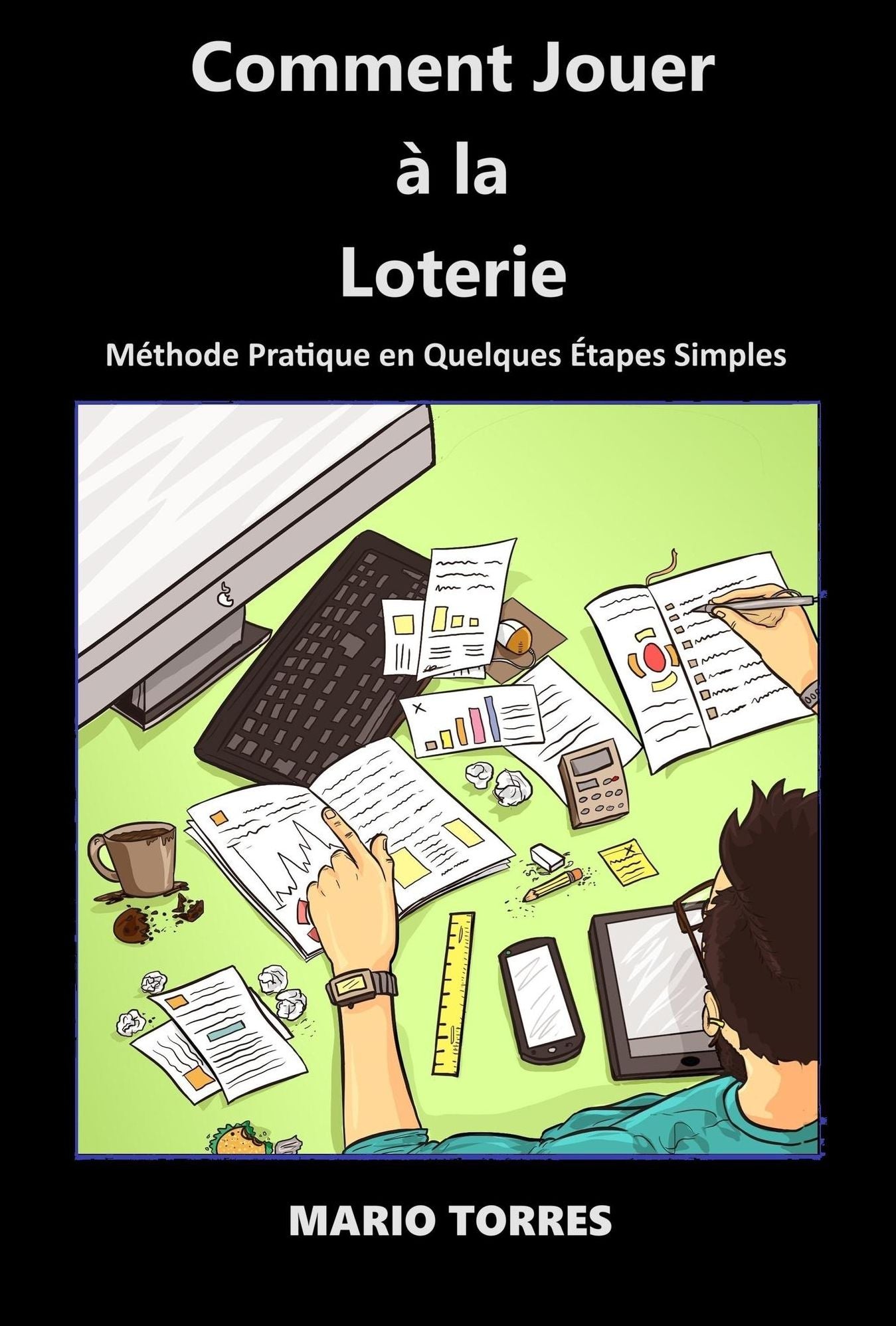 "Comment Jouer à La Loterie" révolutionnant les joueurs de loterie à travers le monde! (Comment Jouer a la Loterie, #1)