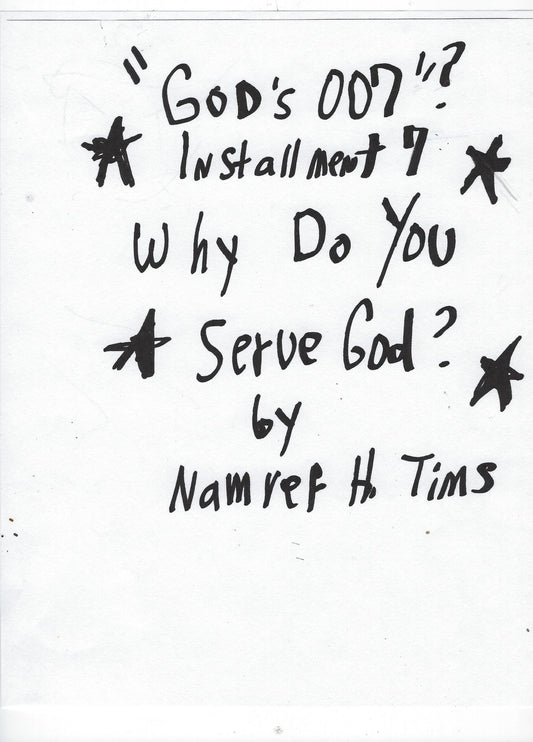 " God's 007"? Installment 7 Why Do You Serve God?