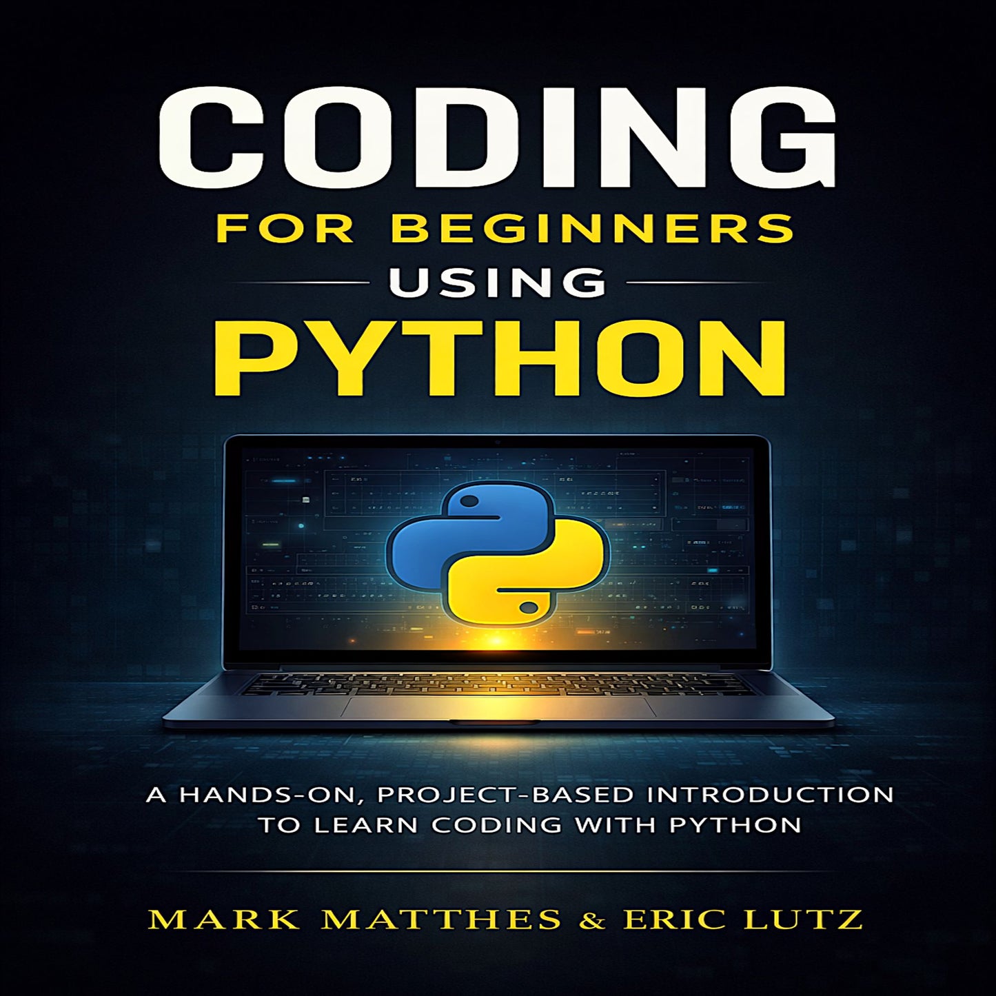 CODING FOR BEGINNERS USING PYTHON: A HANDS-ON, PROJECT-BASED INTRODUCTION TO LEARN CODING WITH PYTHON