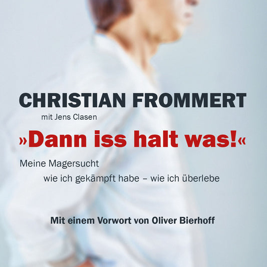 "Dann iss halt was!": Meine Magersucht - wie ich gekämpft habe - wie ich überlebe