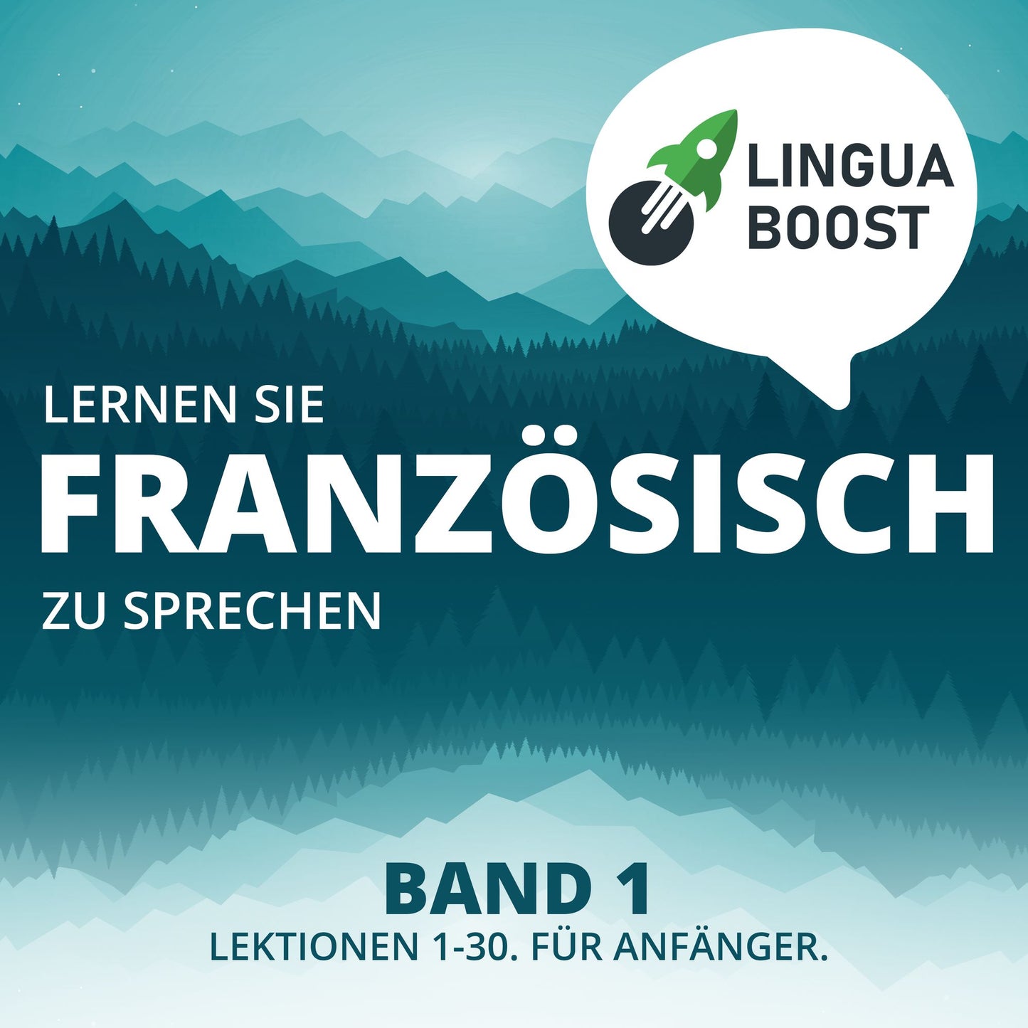 Lernen Sie Französisch zu sprechen. Band 1.: Lektionen 1-30. Für Anfänger.