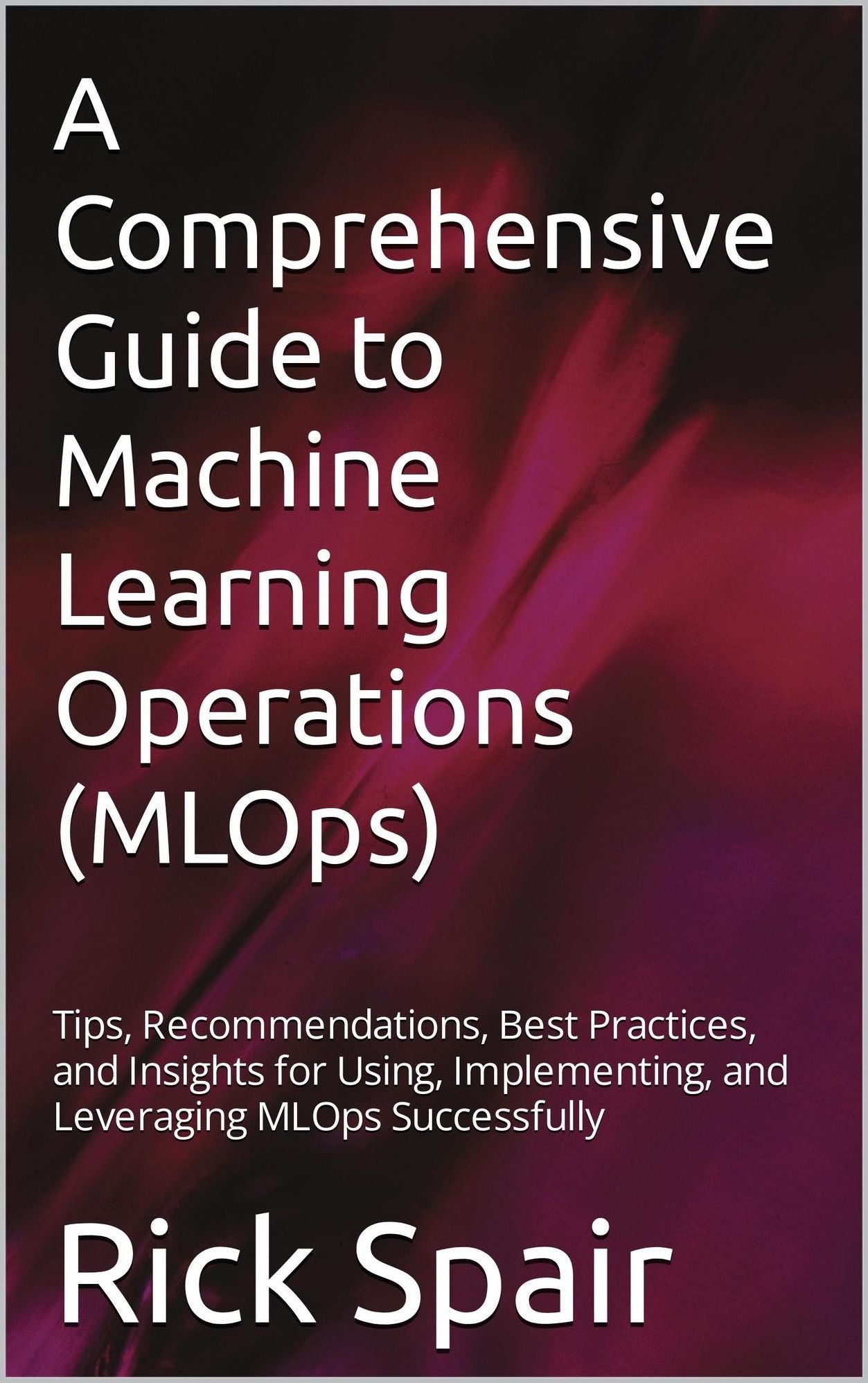 A Comprehensive Guide to Machine Learning Operations (MLOps)
