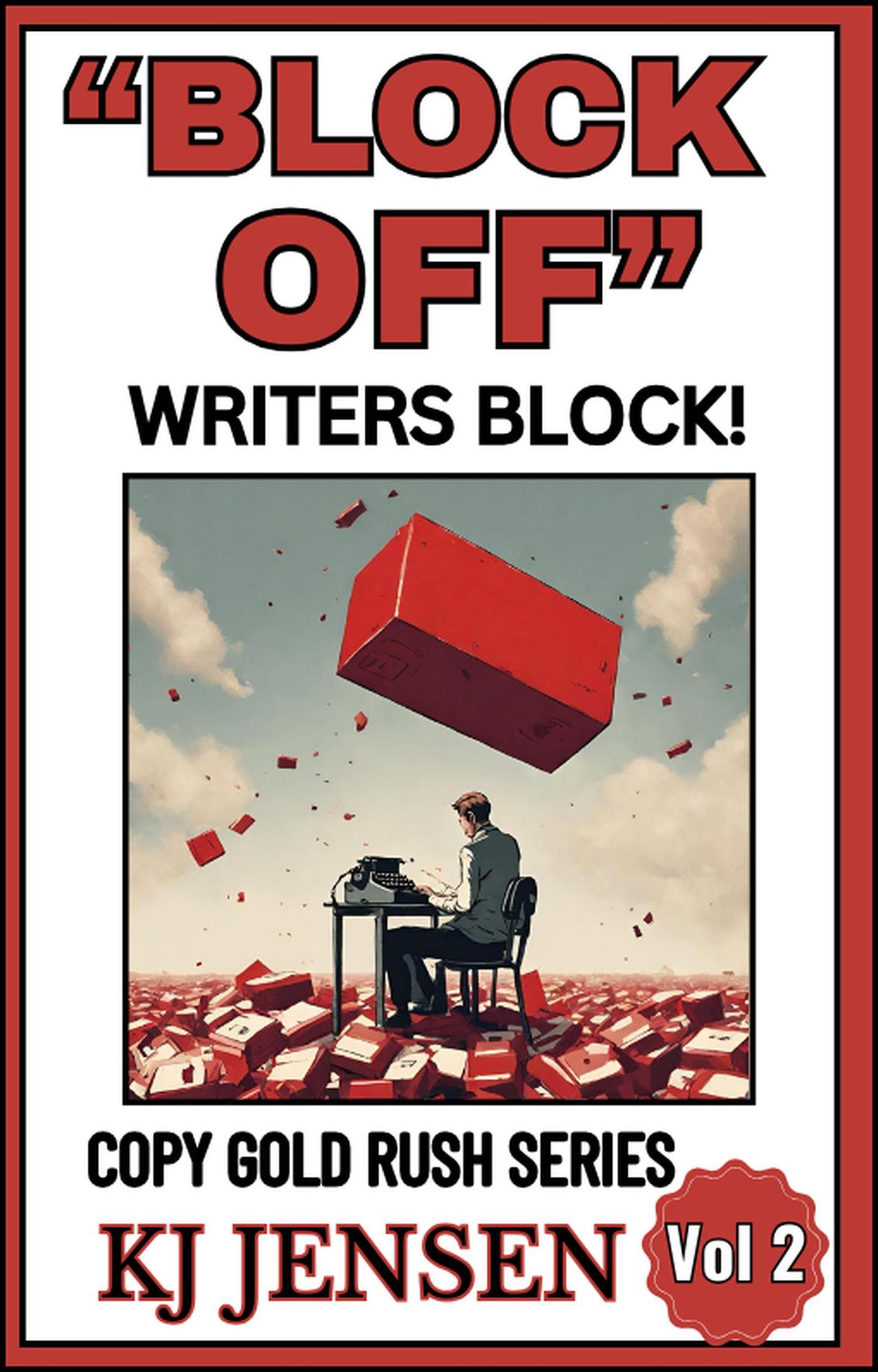 "Block Off" Writers Block! How to Kill Writers Block Forever! (Copy Gold Rush Series, #2)