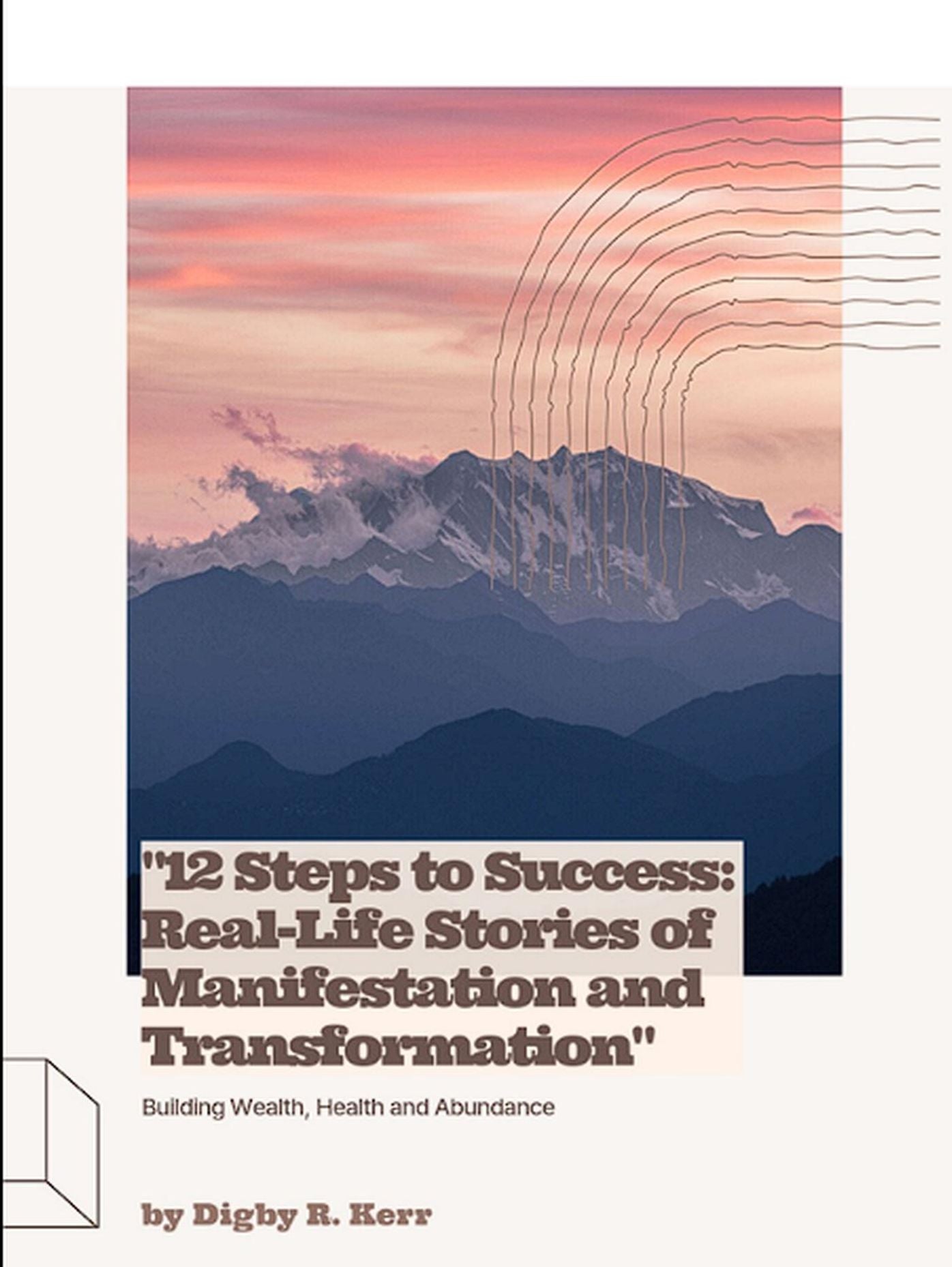 "12 Steps to Success: Real-Life Stories of Manifestation and Transformation"