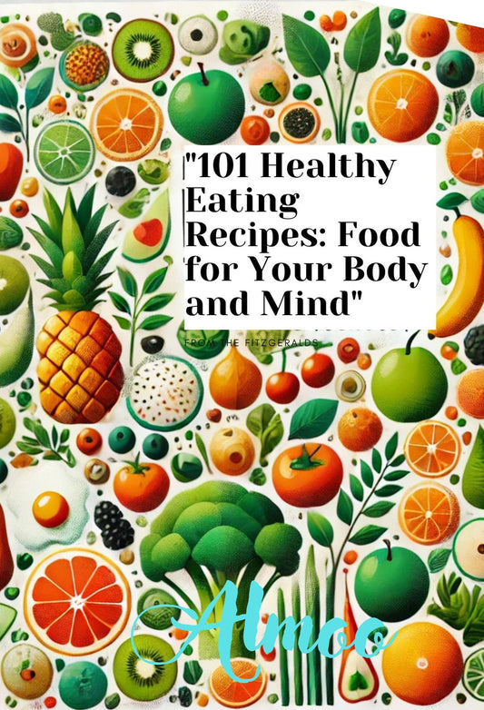"101 Healthy Eating Recipes: Food for Your Body and Mind"