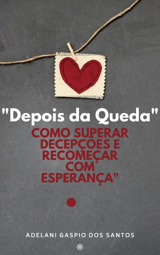 "Depois da Queda: Como Superar Decepções e Recomeçar com Esperança"