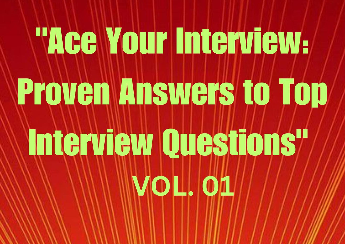 "Ace Your Interview: Proven Answers to Top Interview Questions" Vol. 01
