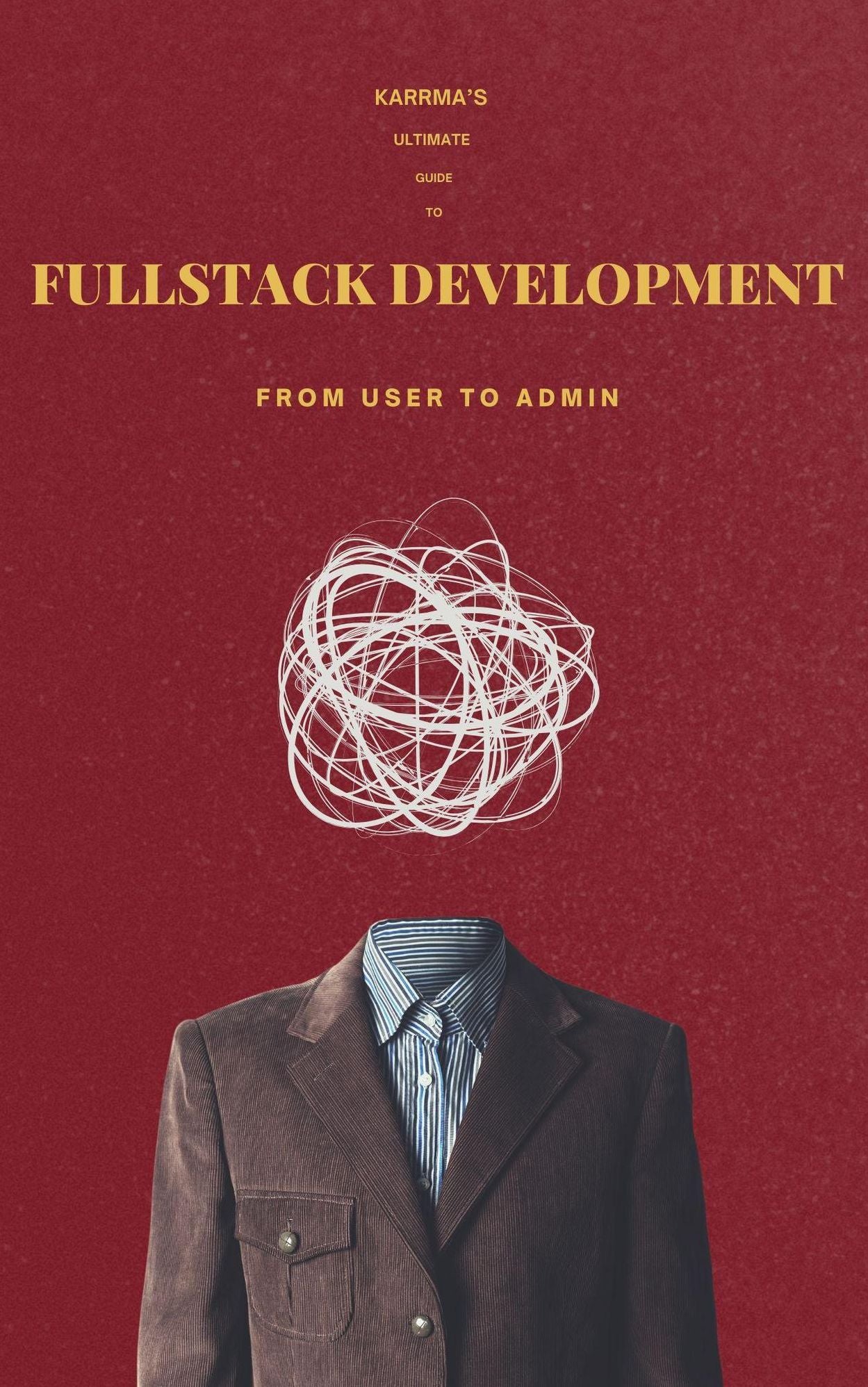 Karrma's Ultimate Guide To Fullstack Development (Tech, #1)
