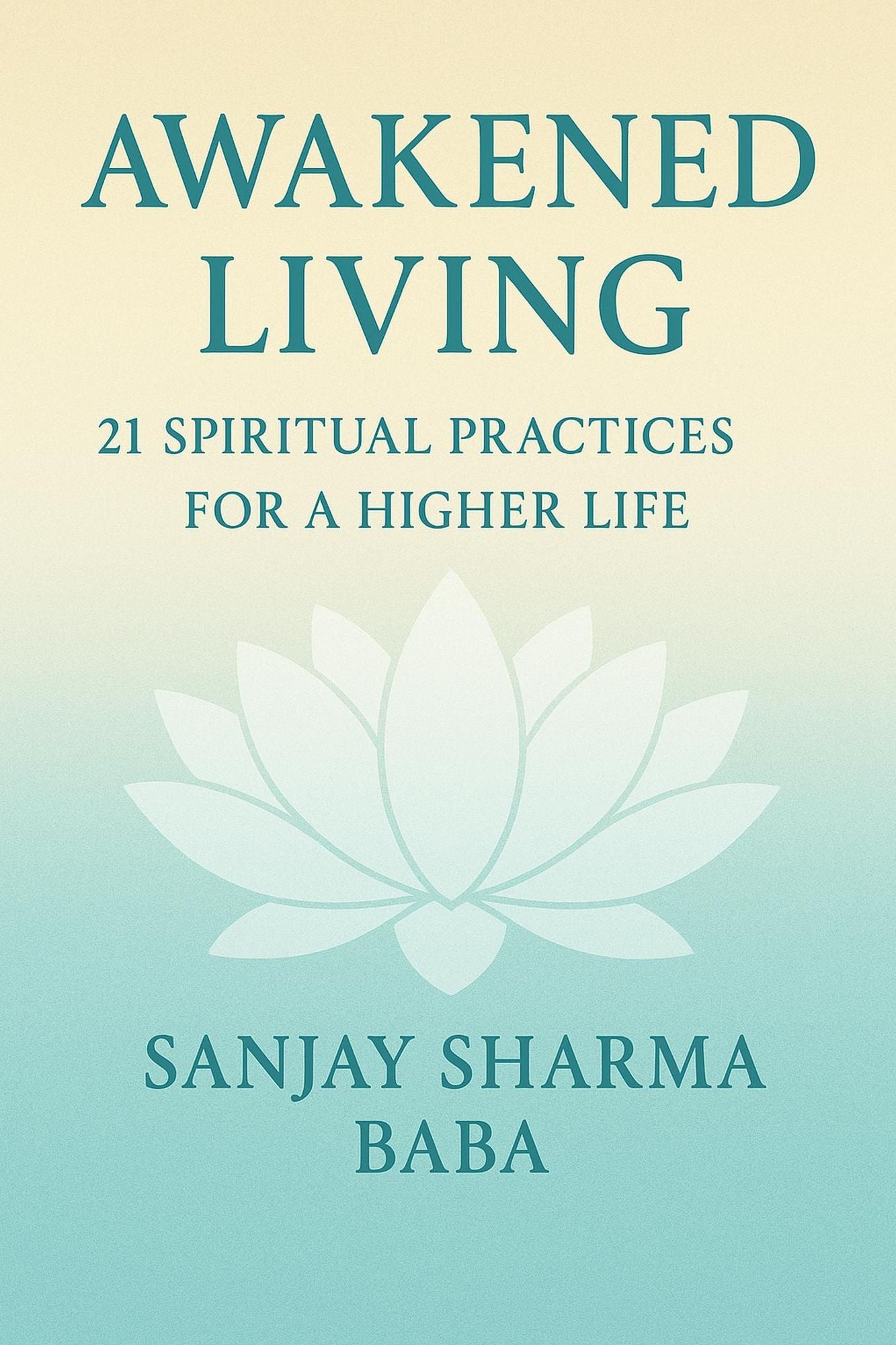 "Awakened Living: 21 Spiritual Practices for a Higher Life"