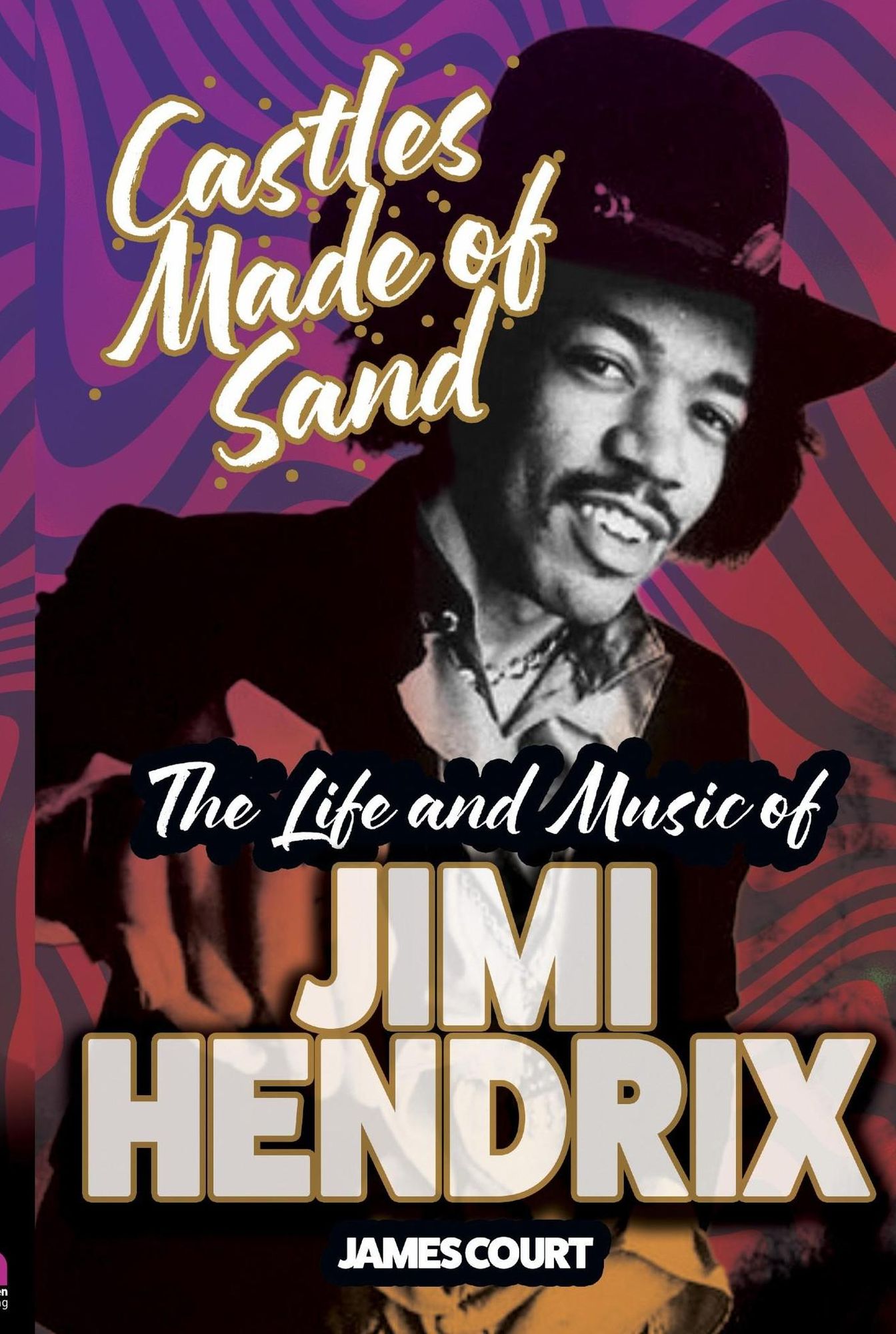Castles Made of Sand: The Life and Music of Jimi Hendrix