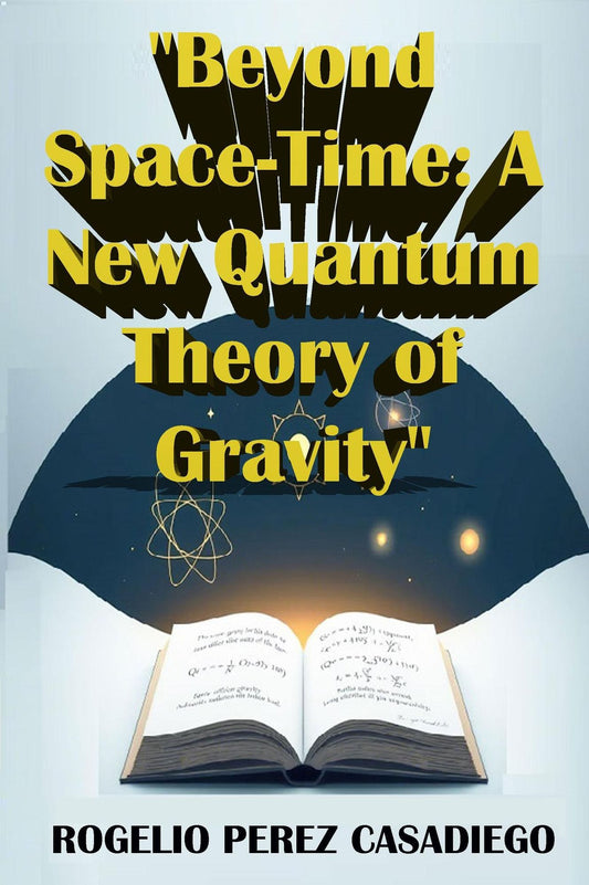 "Beyond Space-Time: A New Quantum Theory of Gravity"