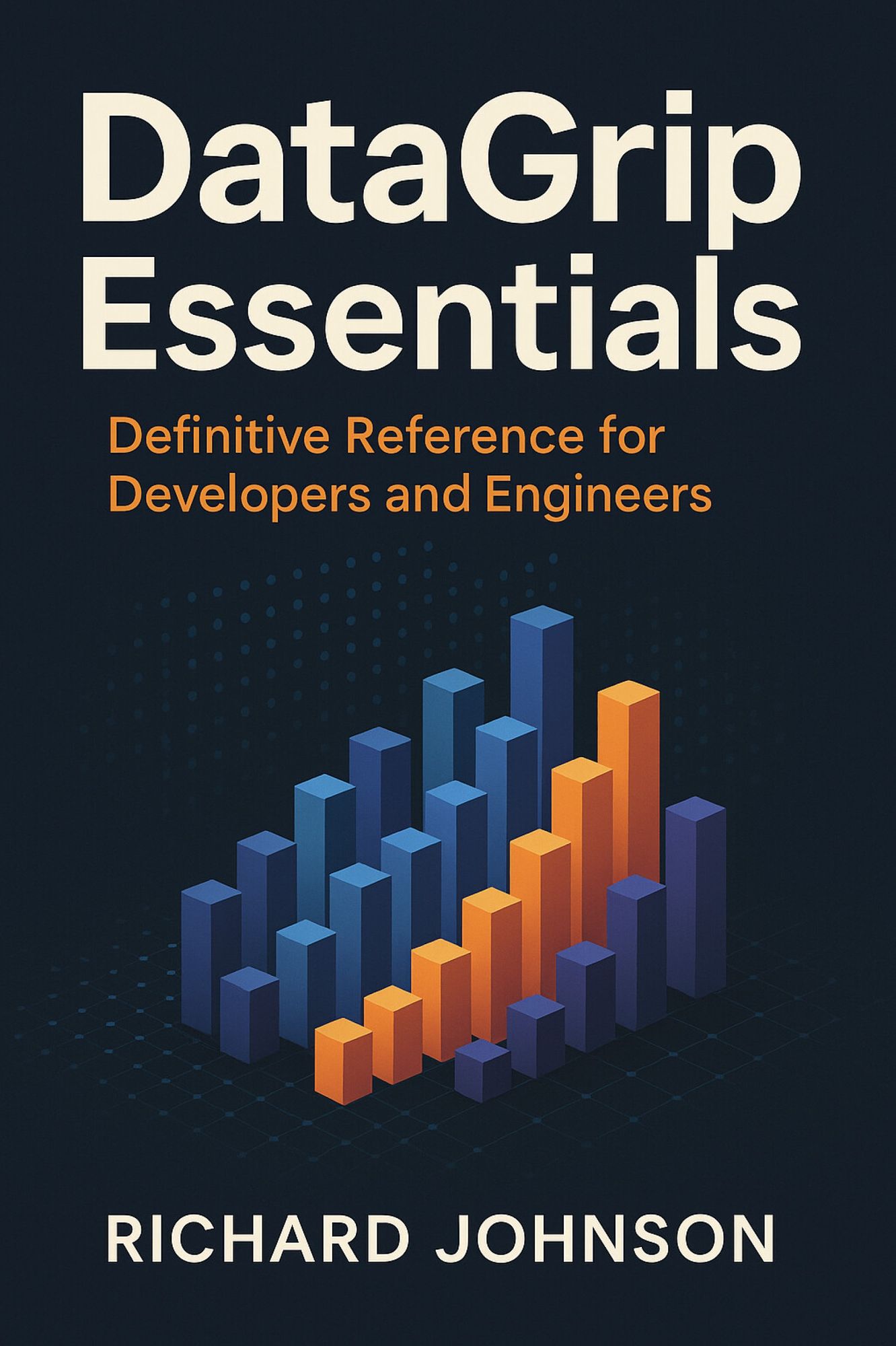 DataGrip Essentials: Definitive Reference for Developers and Engineers