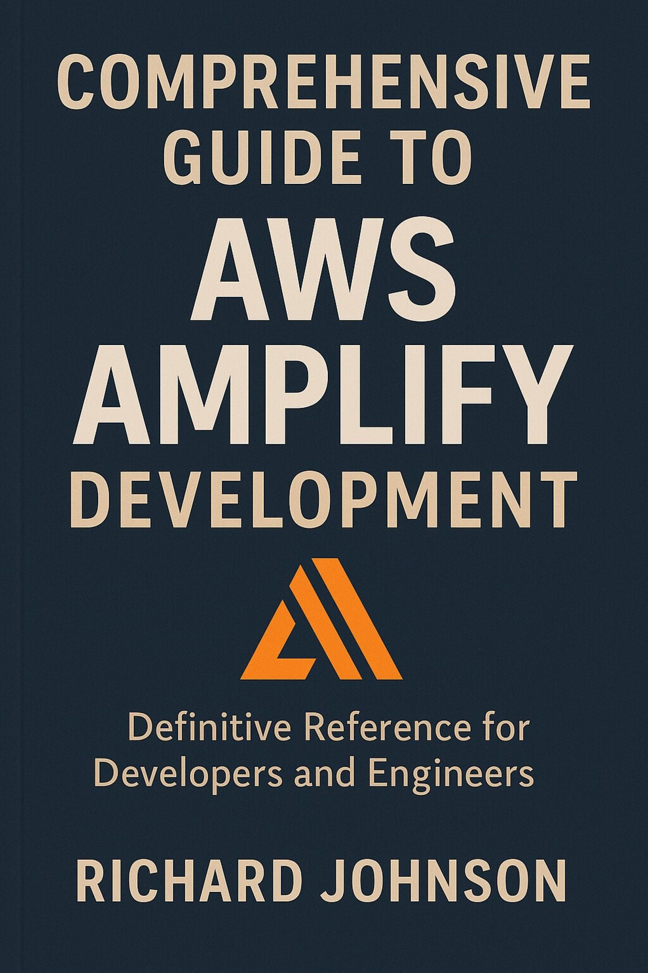 Comprehensive Guide to AWS Amplify Development: Definitive Reference for Developers and Engineers