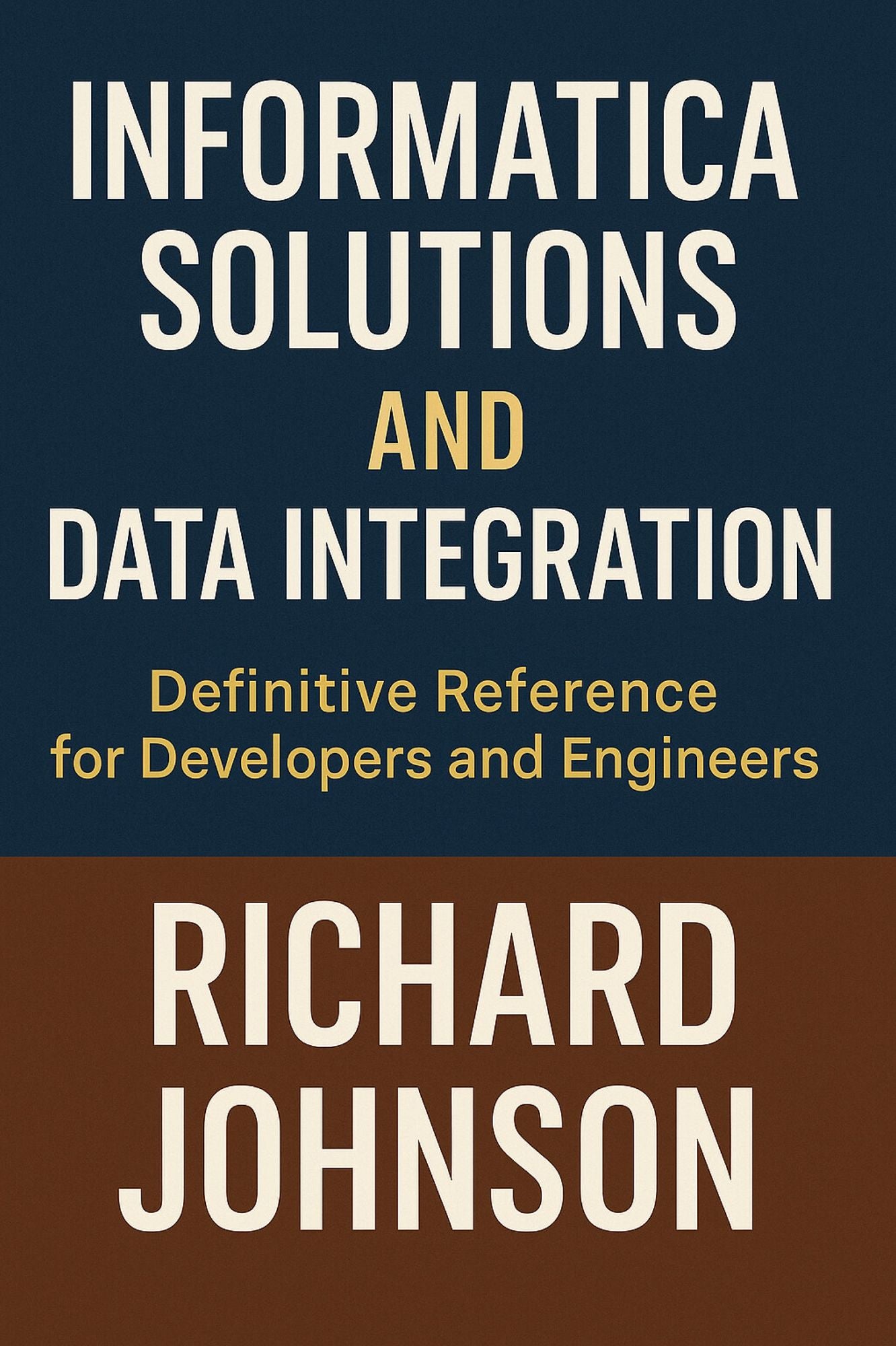 Informatica Solutions and Data Integration: Definitive Reference for Developers and Engineers
