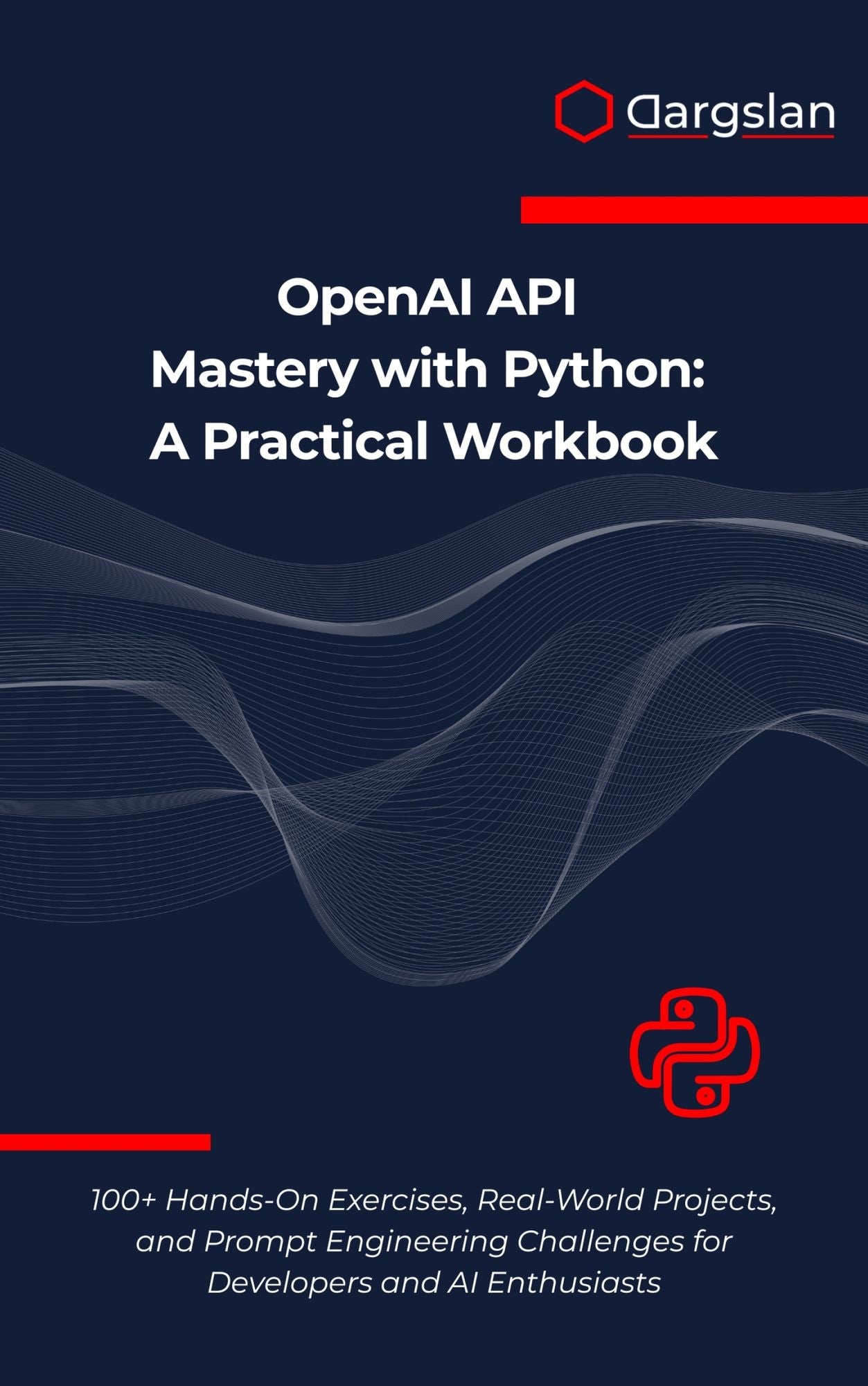 OpenAI API Mastery with Python: A Practical Workbook