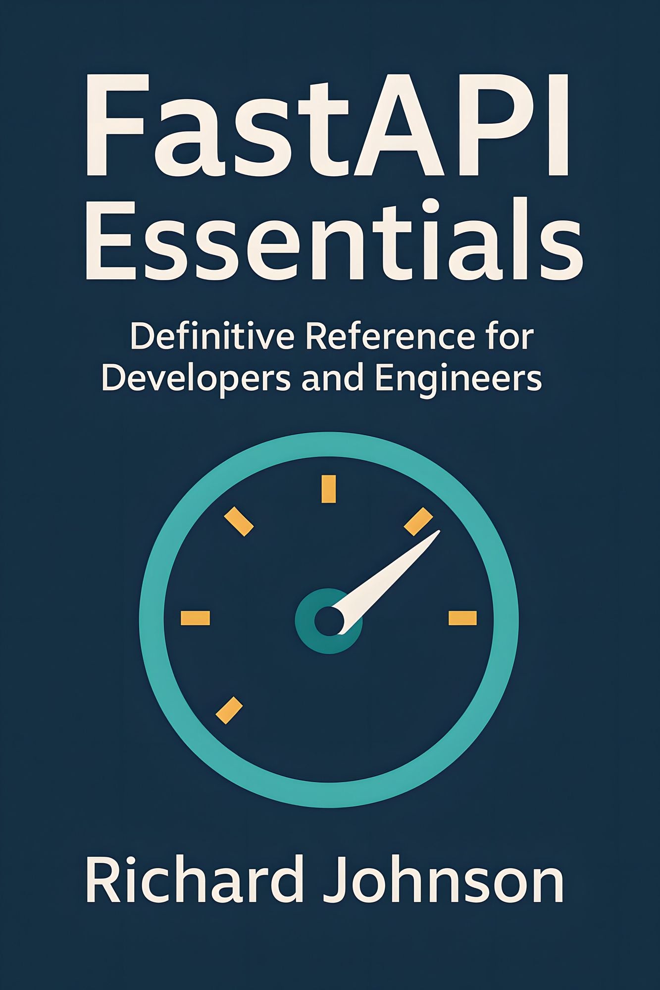 FastAPI Essentials: Definitive Reference for Developers and Engineers