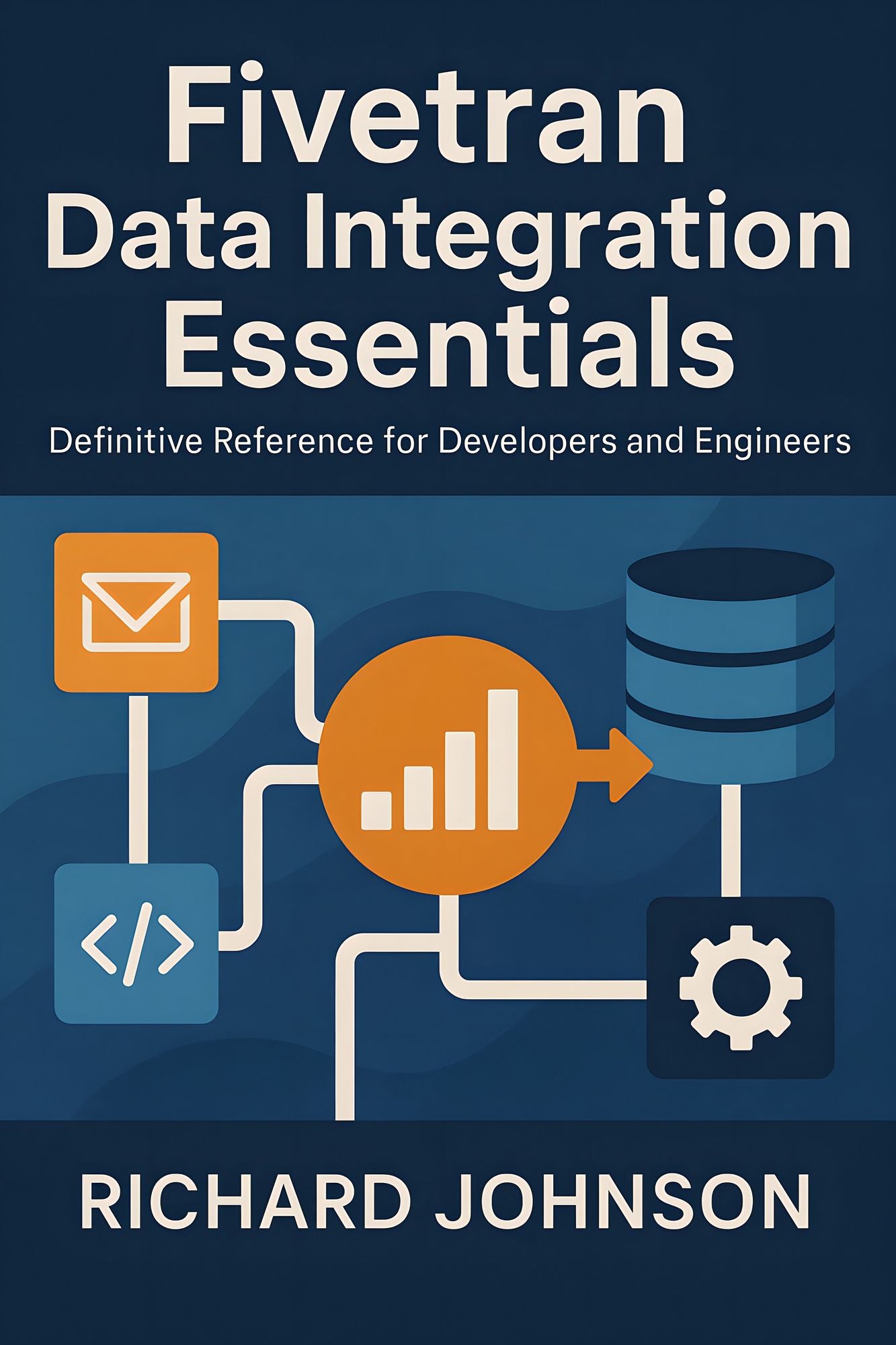 Fivetran Data Integration Essentials: Definitive Reference for Developers and Engineers