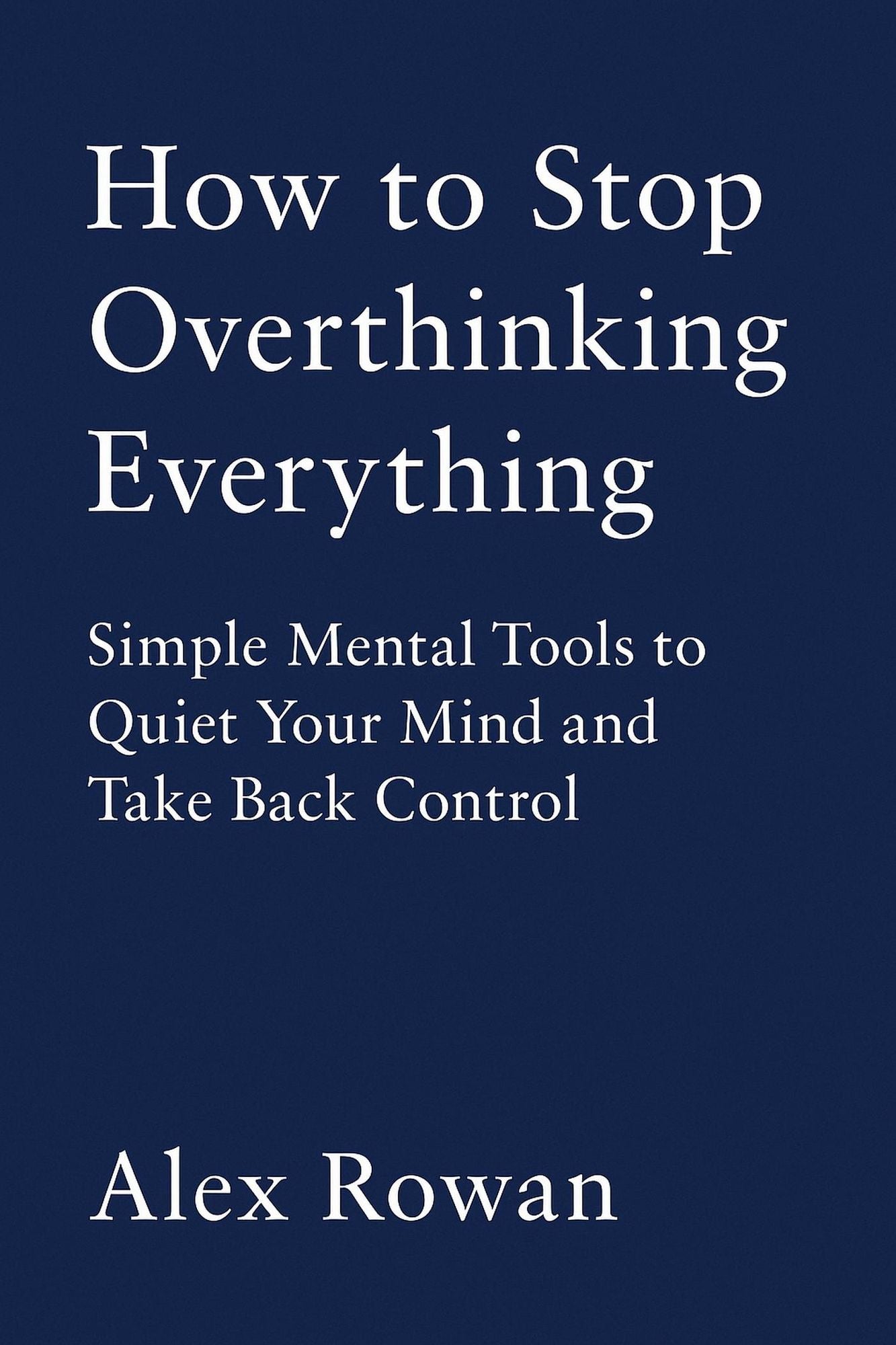 How to Stop Overthinking Everything
