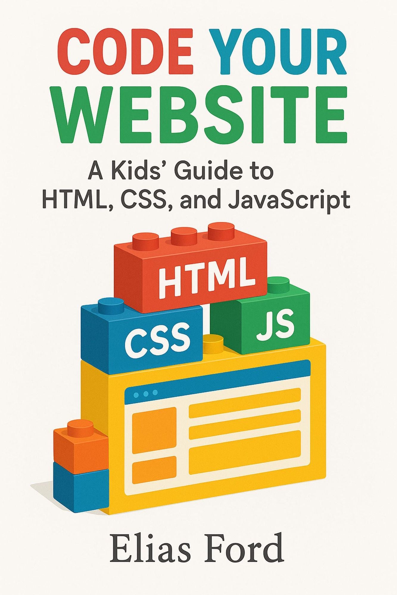 Code Your Own Website: A Kids' Guide to HTML, CSS, and JavaScript