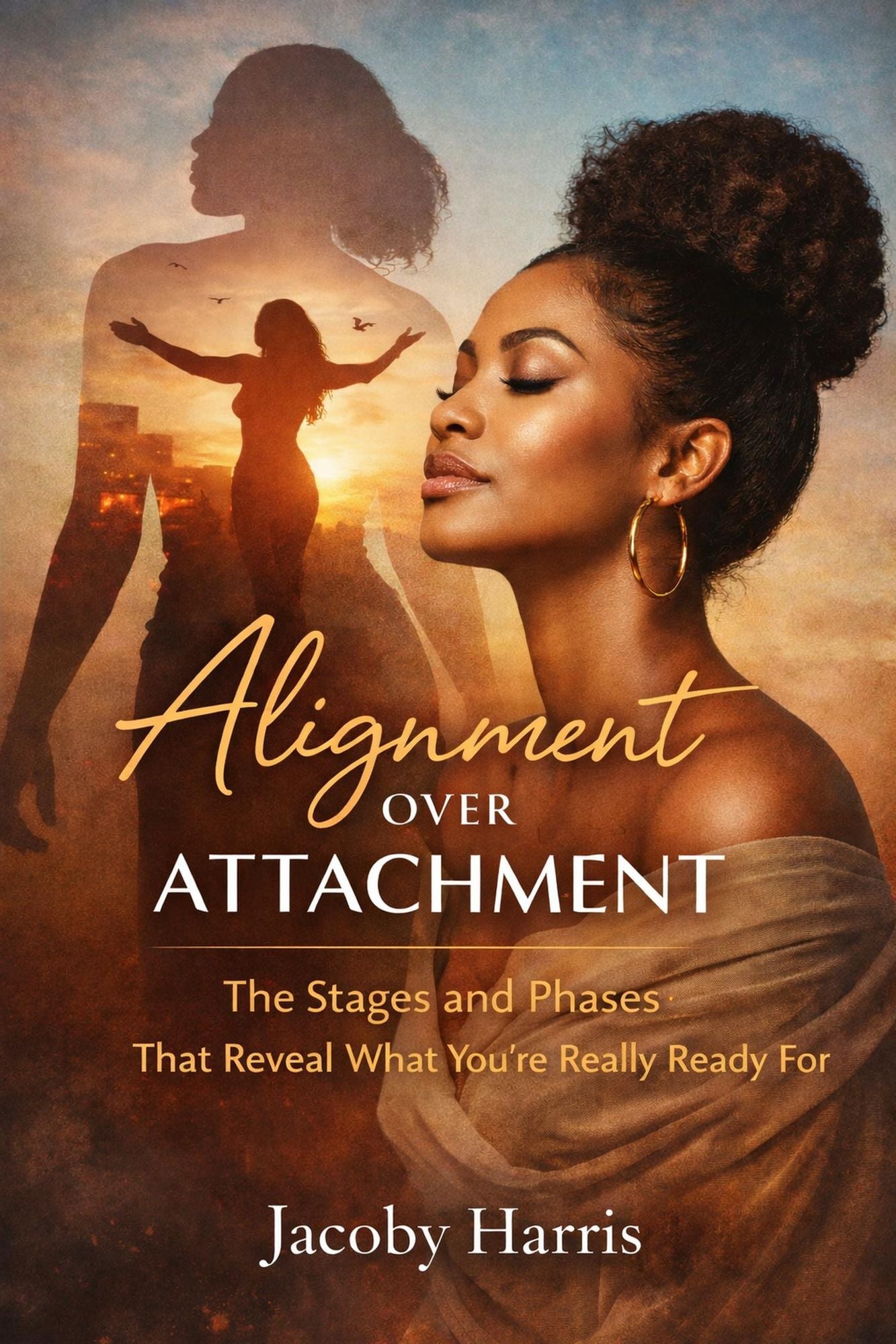 "Alignment Over Attachment" The Stages and Phases That Reveal What You're Really Ready For"