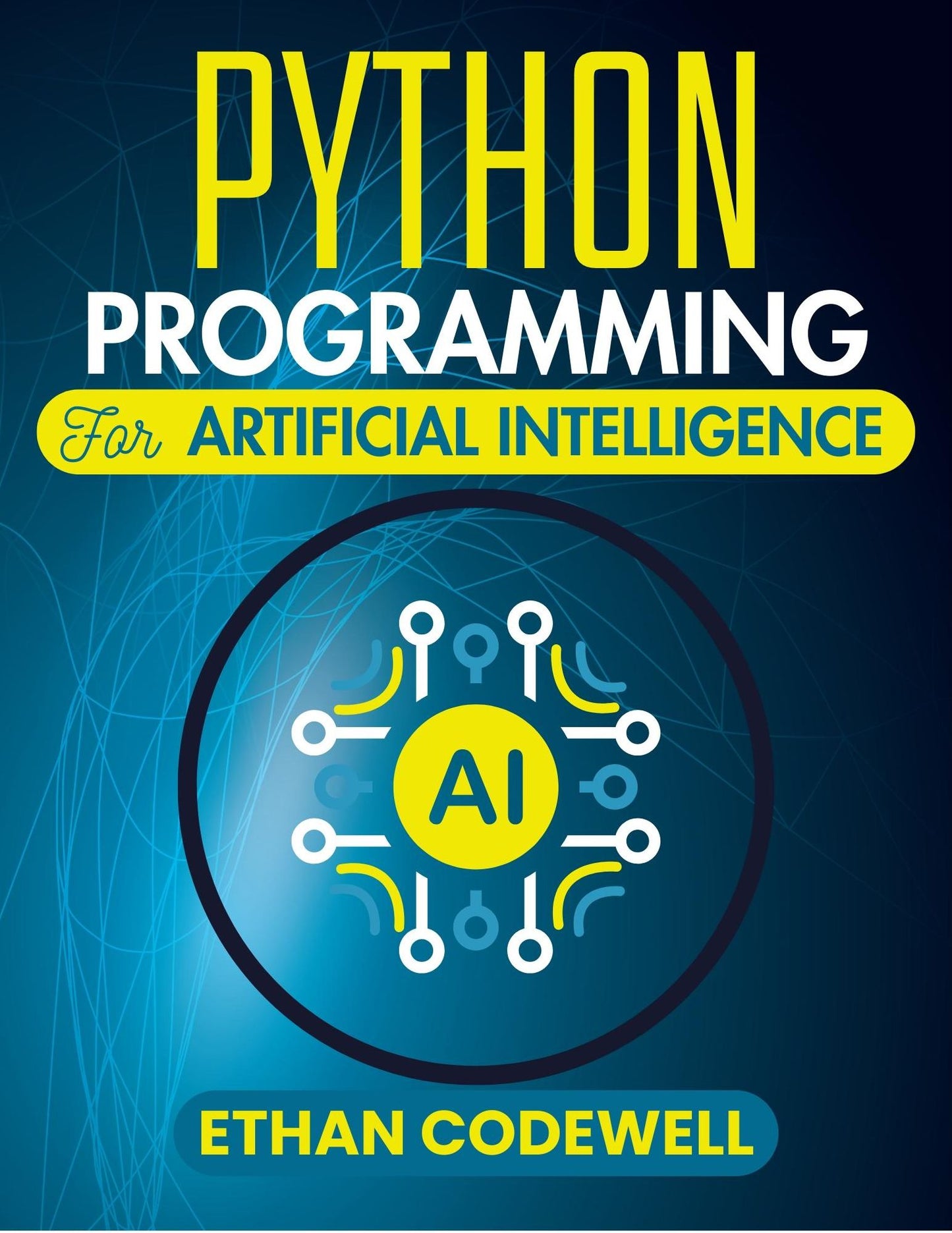 PYTHON PROGRAMMING FOR ARTIFICIAL INTELLIGENCE: A Practical Roadmap to Solving Real Problems with Code