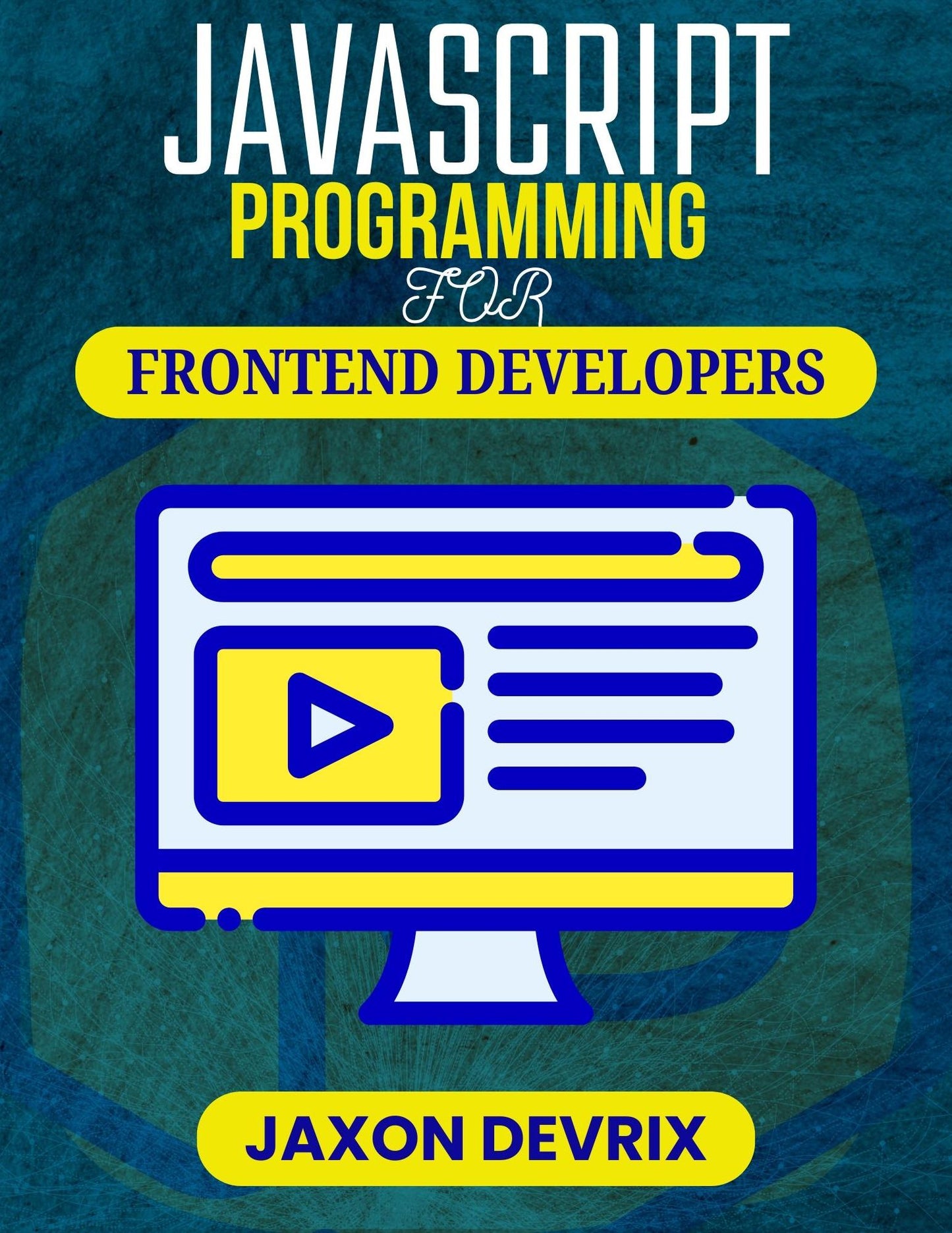 JAVASCRIPT PROGRAMMING FOR FRONTEND DEVELOPERS: Create Stunning Interfaces with Clean, Efficient Code