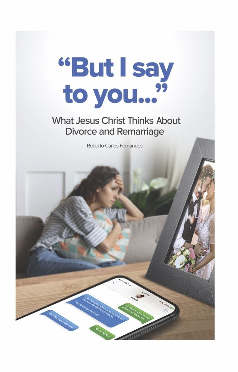 "But I Say to You...": What Jesus Christ Thinks About Divorce and Remarriage