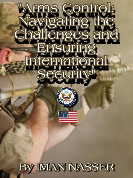 "Arms Control: Navigating the Challenges and Ensuring International Security"