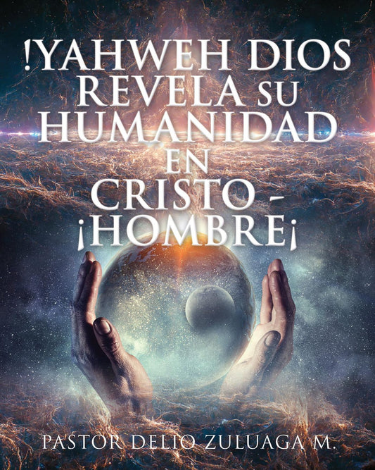 !YAHWEH DIOS REVELA SU HUMANIDAD EN CRISTO - ¡HOMBRE¡