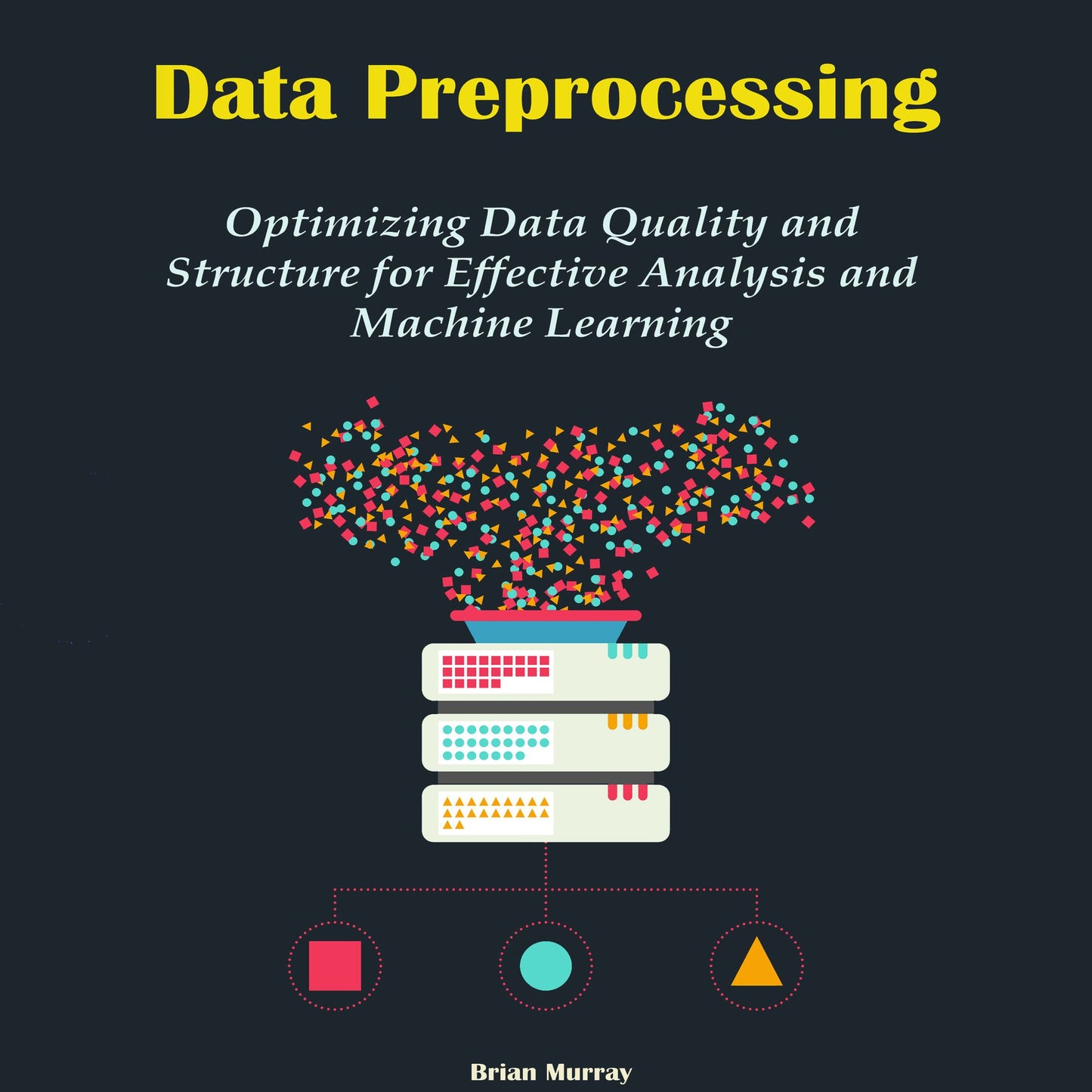 Data Preprocessing: Optimizing Data Quality and Structure for Effective Analysis and Machine Learning