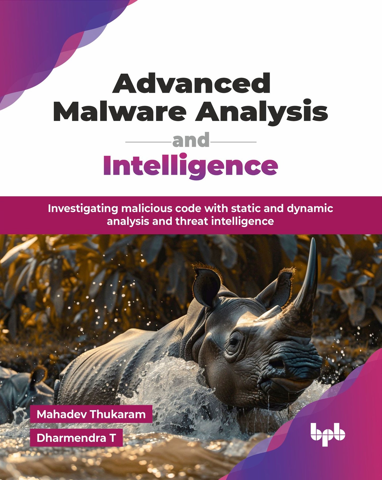 Advanced Malware Analysis and Intelligence: Investigating malicious code with static and dynamic analysis and threat intelligence