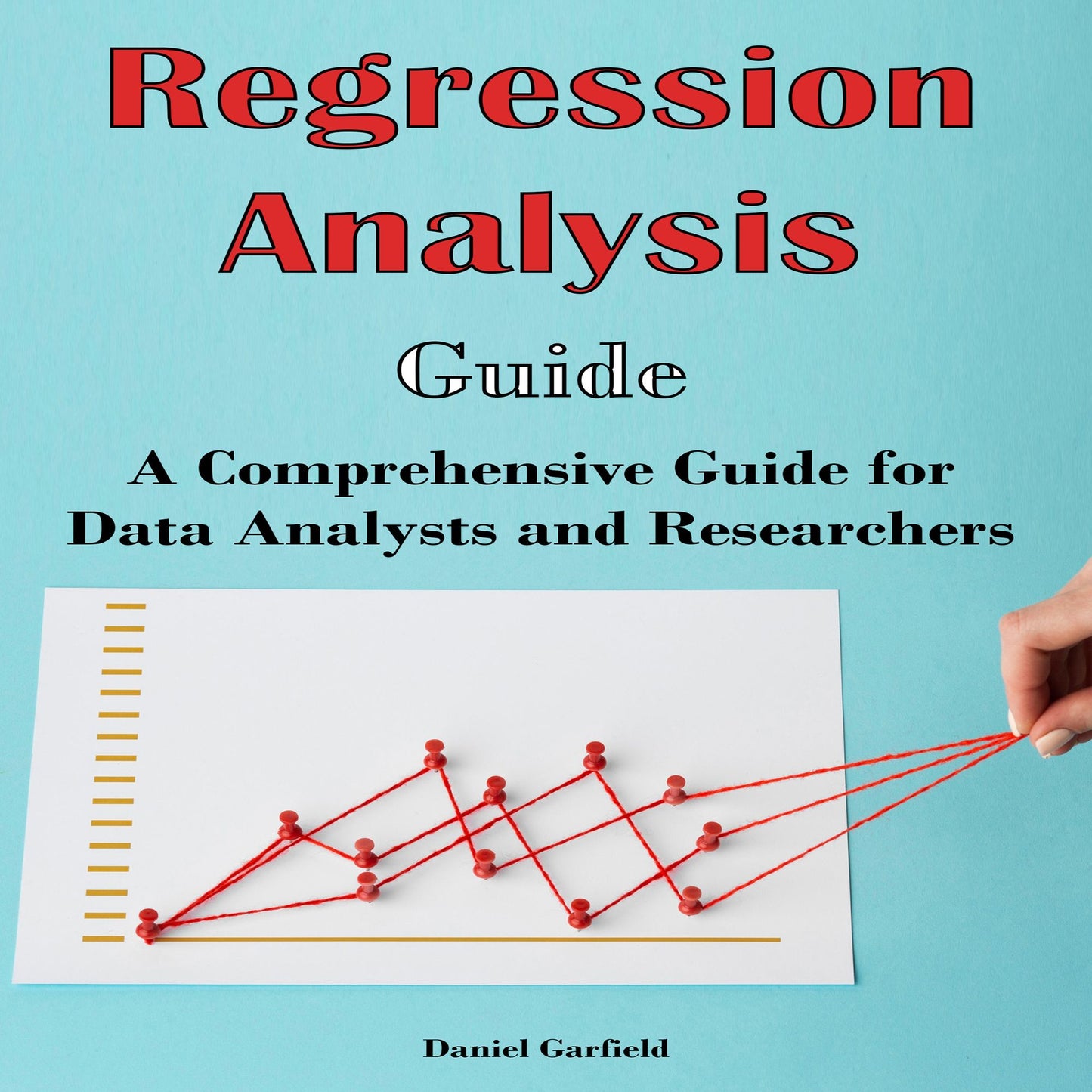 Regression Analysis Guide: Regression Analysis Guide