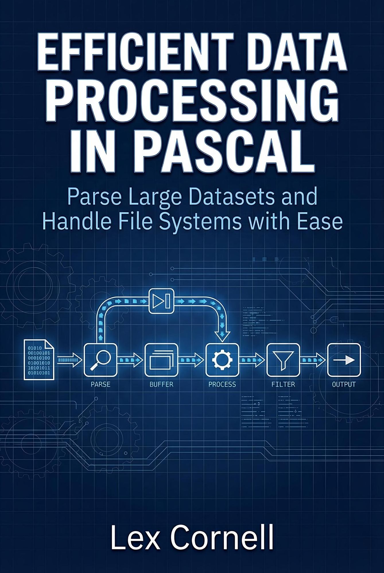 Efficient Data Processing in Pascal: Parse Large Datasets and Handle File Systems with Ease (Advanced Programming Techniques with Pascal)