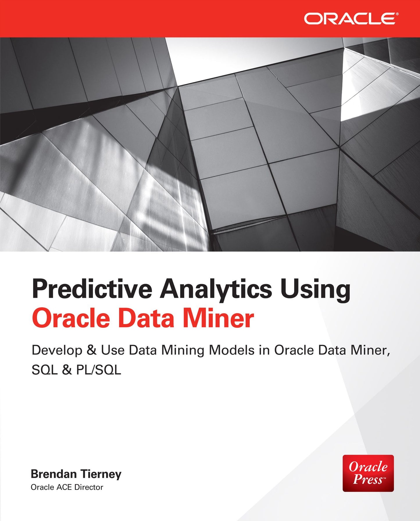 Predictive Analytics Using Oracle Data Miner: Develop & Use Data Mining Models in ODM, SQL & PL/SQL