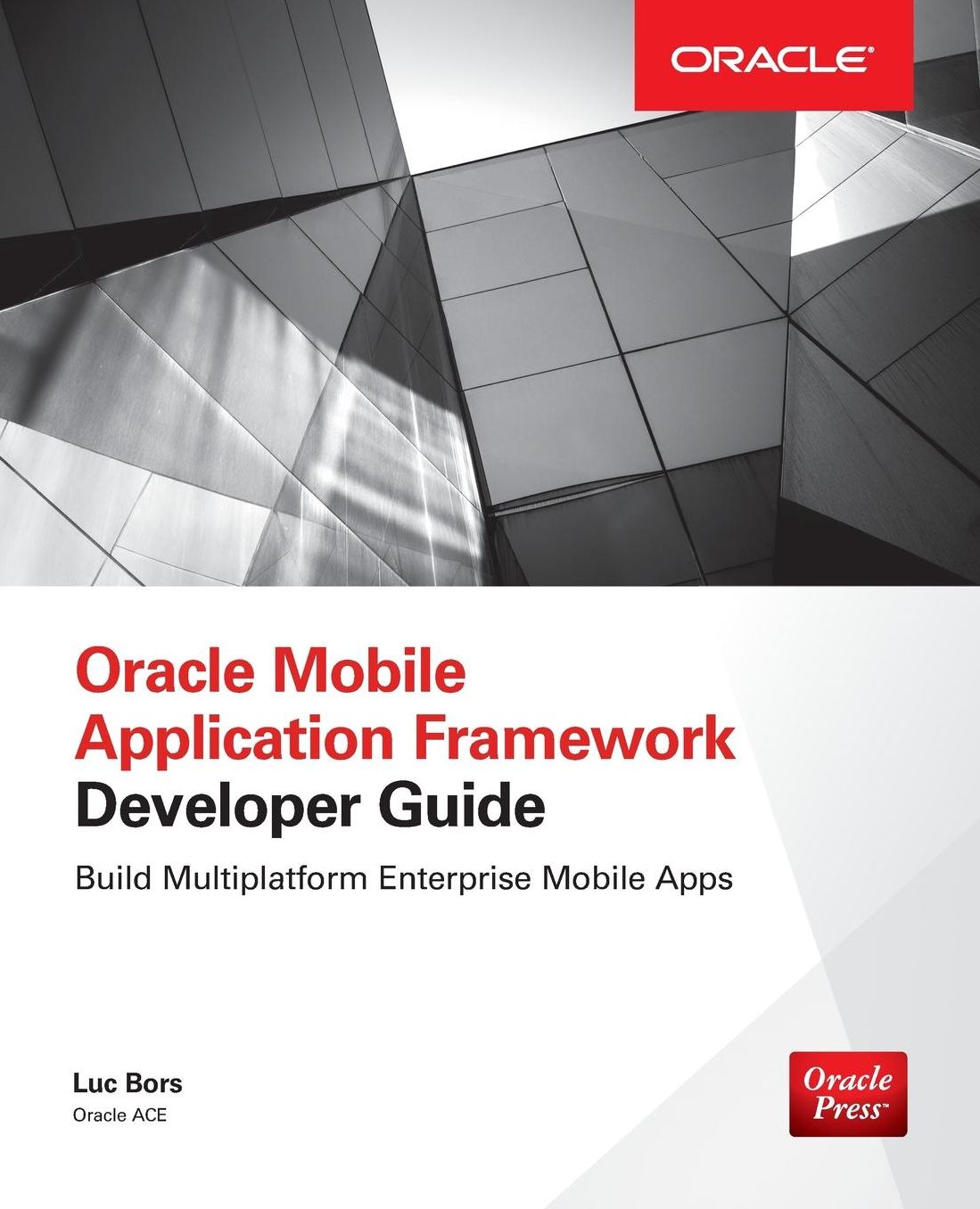 Oracle Mobile Application Framework Developer Guide: Build Multiplatform Enterprise Mobile Apps