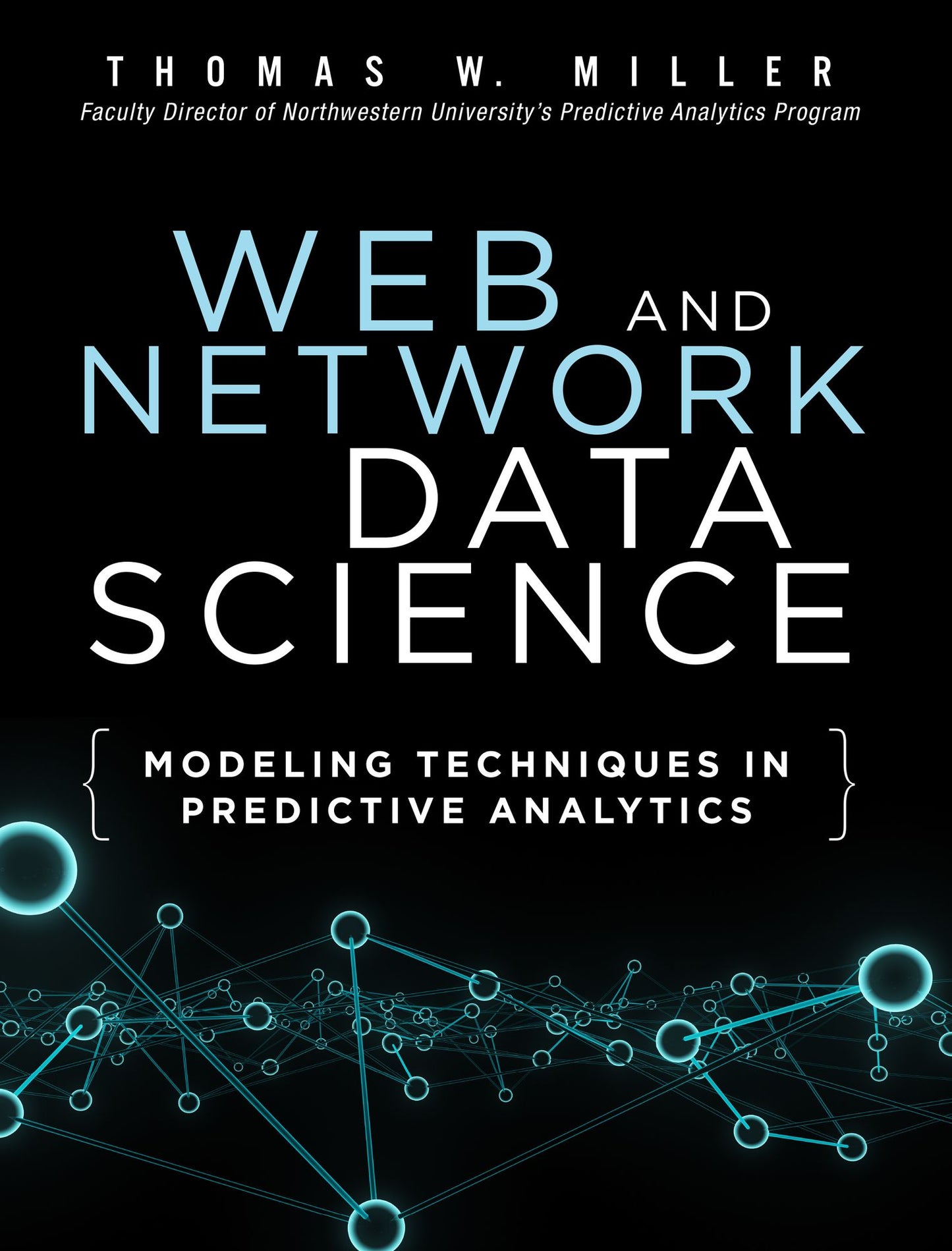 Web and Network Data Science: Modeling Techniques in Predictive Analytics